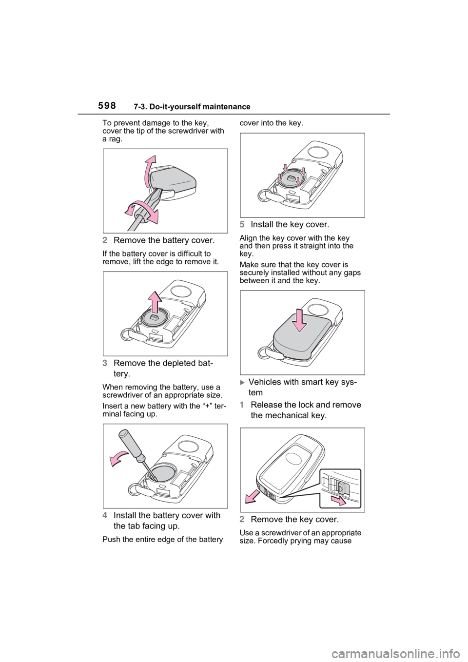 TOYOTA RAV4 2022  Owners Manual 5987-3. Do-it-yourself maintenance
To prevent damag e to the key, 
cover the tip of the screwdriver with 
a rag.
2 Remove the battery cover.
If the battery cover is difficult to 
remove, lift the ed g