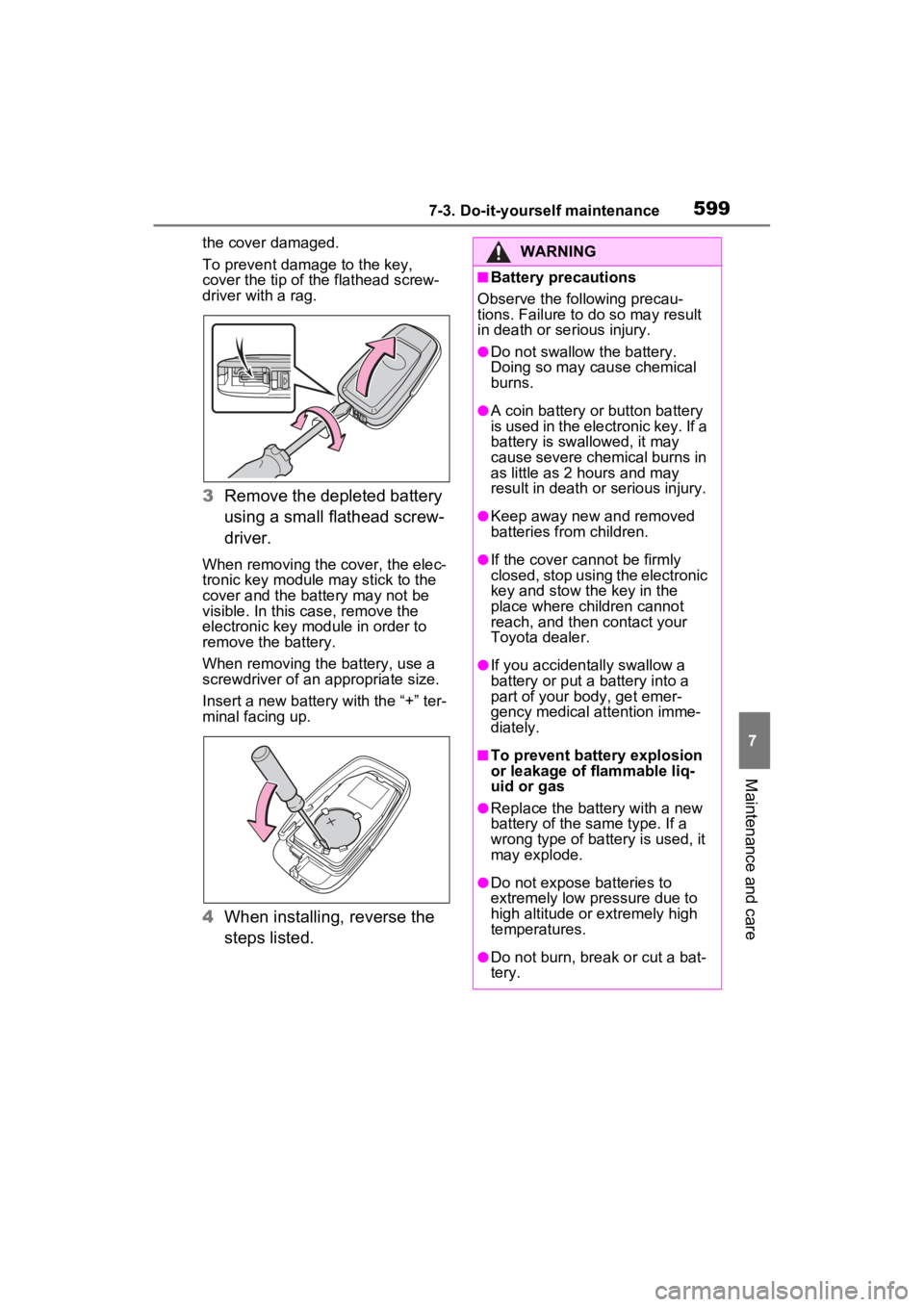TOYOTA RAV4 2022  Owners Manual 5997-3. Do-it-yourself maintenance
7
Maintenance and care
the cover damaged.
To prevent damage to the key, 
cover the tip of the flathead screw-
driver with a rag.
3 Remove the depleted battery 
using