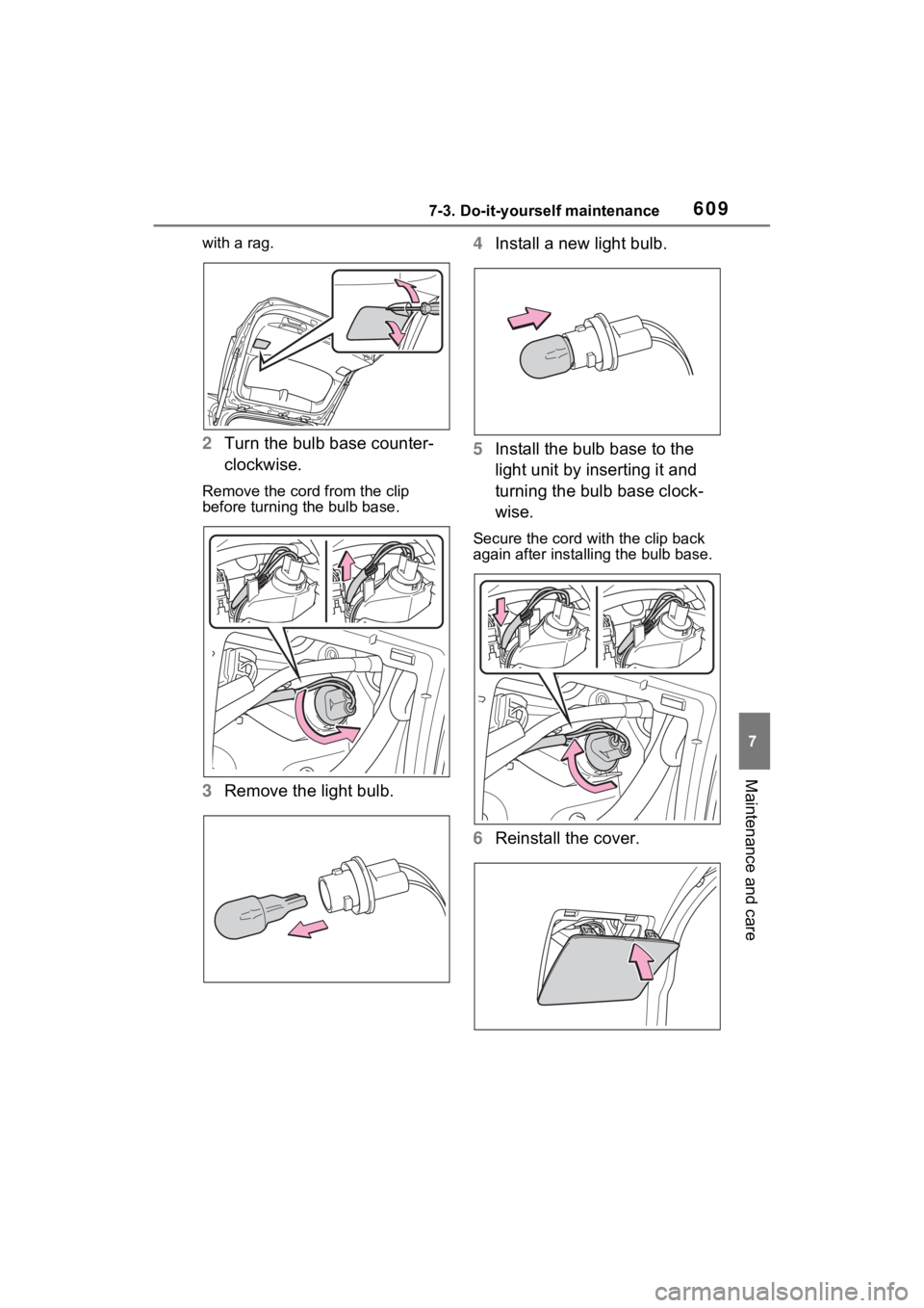 TOYOTA RAV4 2022  Owners Manual 6097-3. Do-it-yourself maintenance
7
Maintenance and care
with a rag.
2Turn the bulb base counter-
clockwise.
Remove the cord from the clip 
before turning the bulb base.
3Remove the light bulb. 4
Ins