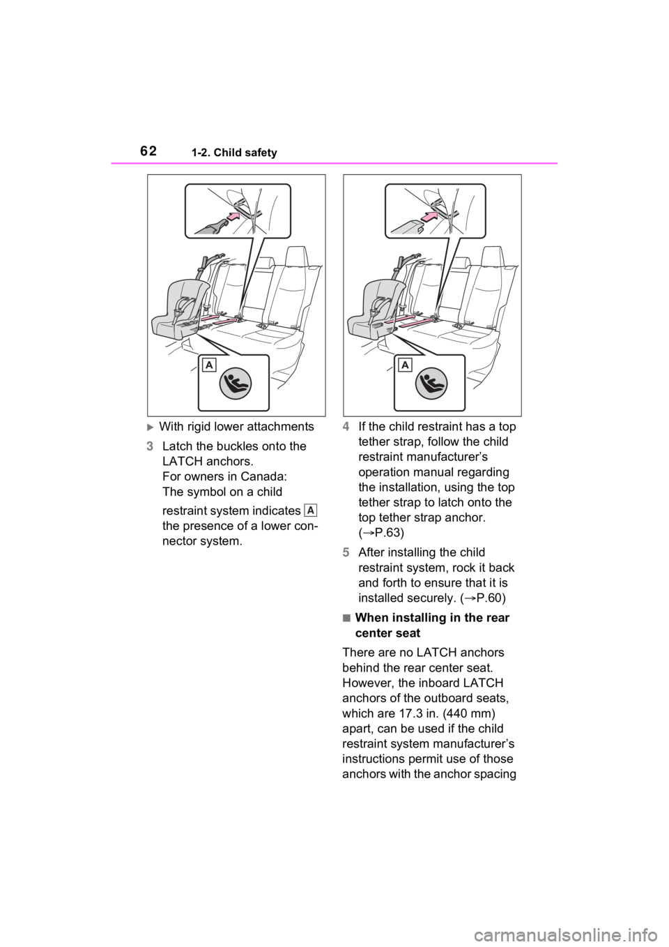 TOYOTA RAV4 2022  Owners Manual 621-2. Child safety
With rigid lower attachments
3 Latch the buckles onto the 
LATCH anchors.
For owners in Canada: 
The symbol on a child 
restraint system indicates   
the presence of a lower con