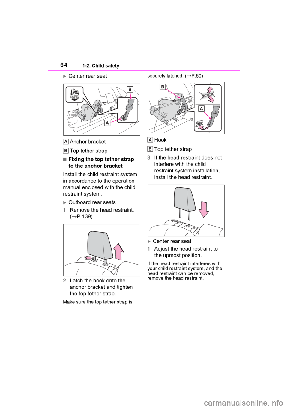 TOYOTA RAV4 2022  Owners Manual 641-2. Child safety
Center rear seatAnchor bracket
Top tether strap
■Fixing the top tether strap 
to the anchor bracket
Install the child restraint system 
in accordance to the operation 
manual 