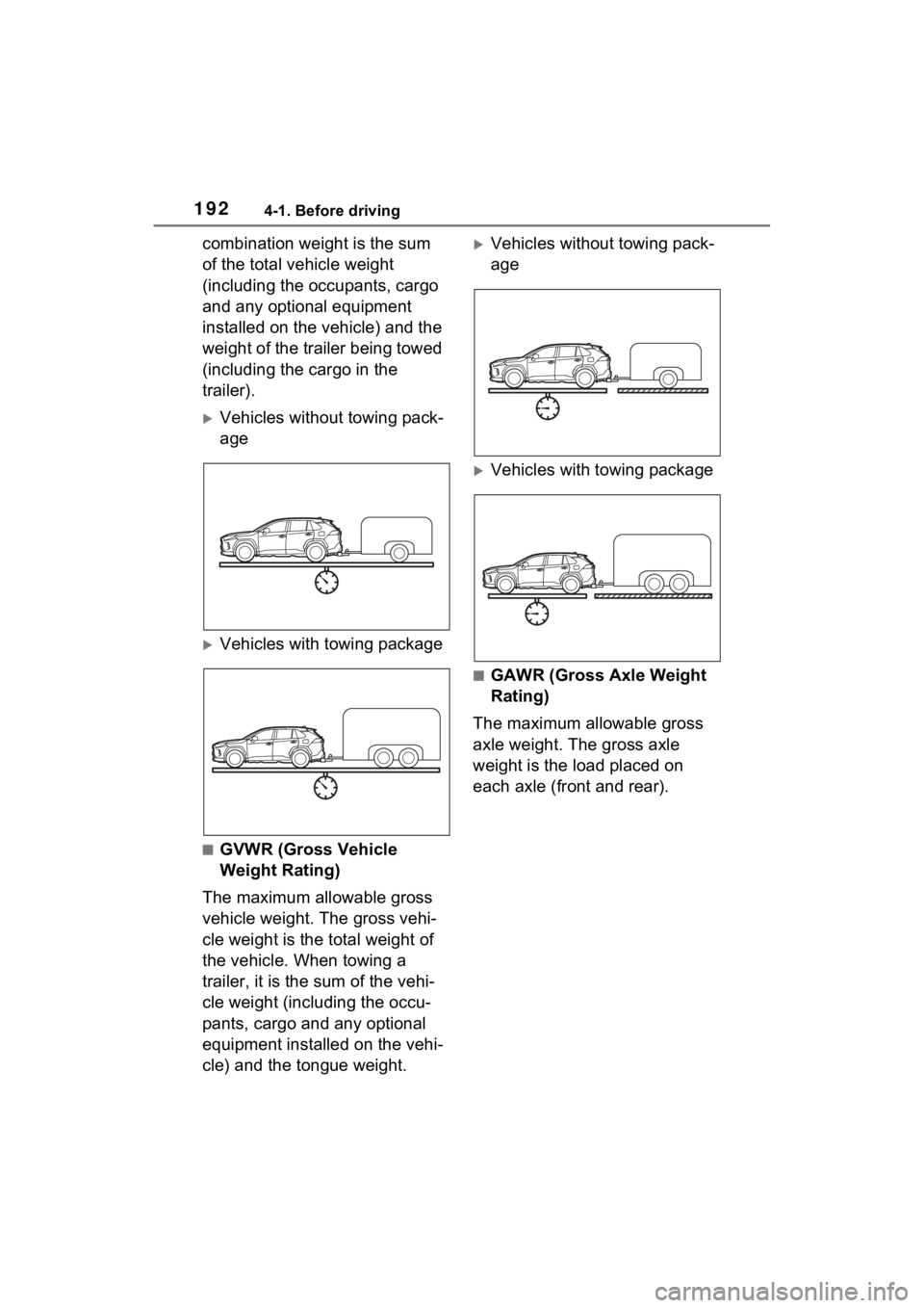 TOYOTA RAV4 2023  Owners Manual 1924-1. Before driving
combination weight is the sum 
of the total vehicle weight 
(including the occupants, cargo 
and any optional equipment 
installed on the vehicle) and the 
weight of the trailer