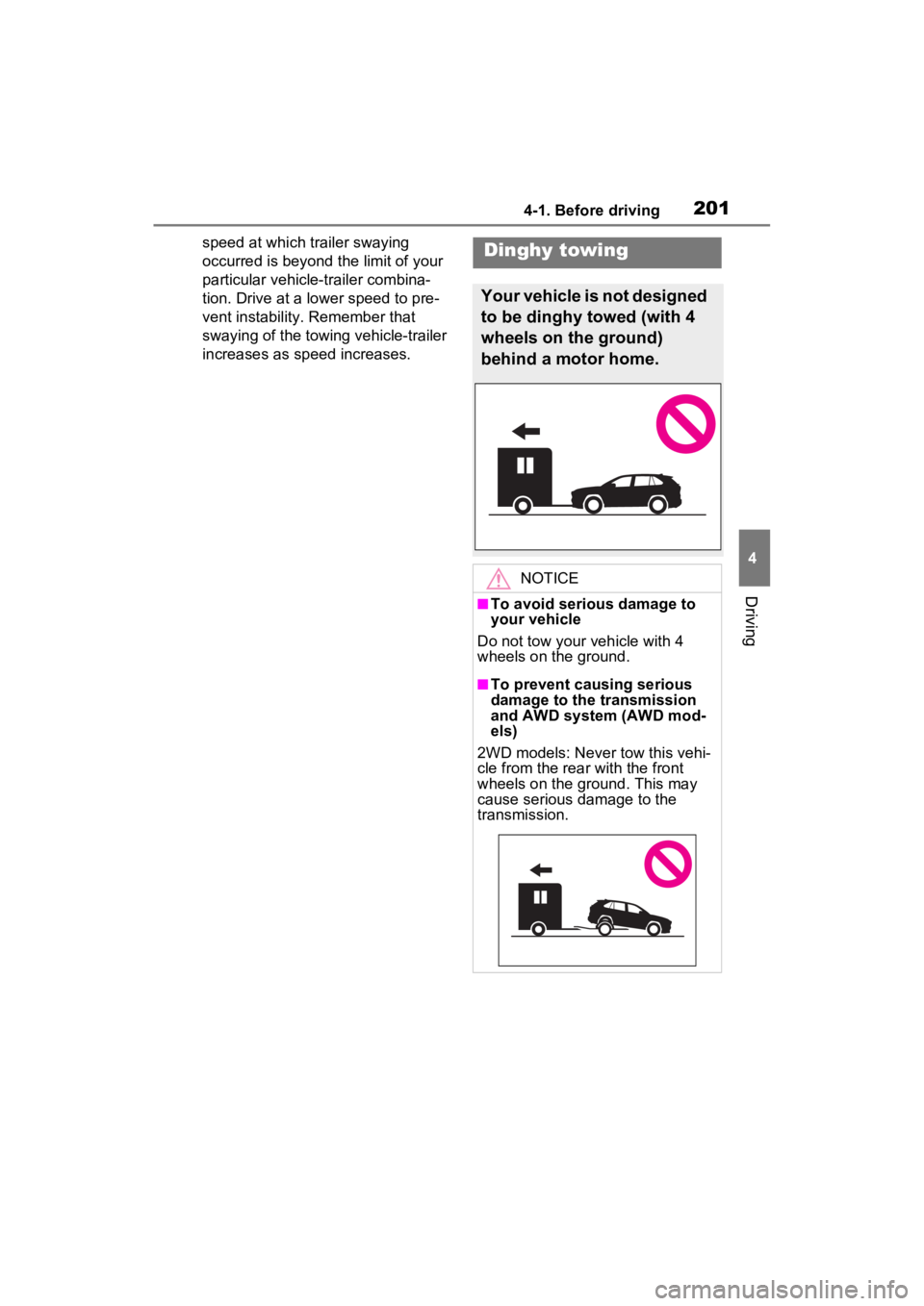 TOYOTA RAV4 2023  Owners Manual 2014-1. Before driving
4
Driving
speed at which trailer swaying 
occurred is beyond the limit of your 
particular vehicle-trailer combina-
tion. Drive at a lower speed to pre-
vent instability . Remem