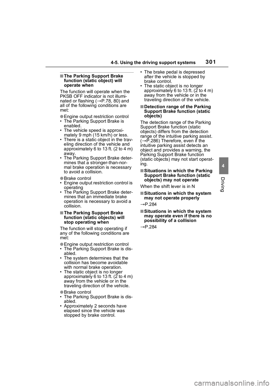 TOYOTA RAV4 2023  Owners Manual 3014-5. Using the driving support systems
4
Driving
■The Parking Support Brake 
function (static object) will 
operate when
The function will op erate when the 
PKSB OFF indicato r is not illumi-
na