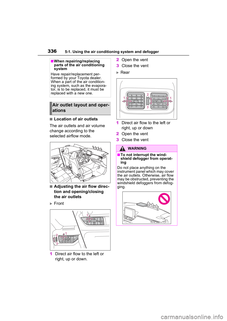 TOYOTA RAV4 2023  Owners Manual 3365-1. Using the air conditioning system and defogger
■Location of air outlets
The air outlets and air volume 
change according to the 
selected airflow mode.
■Adjusting the air flow direc-
tion 