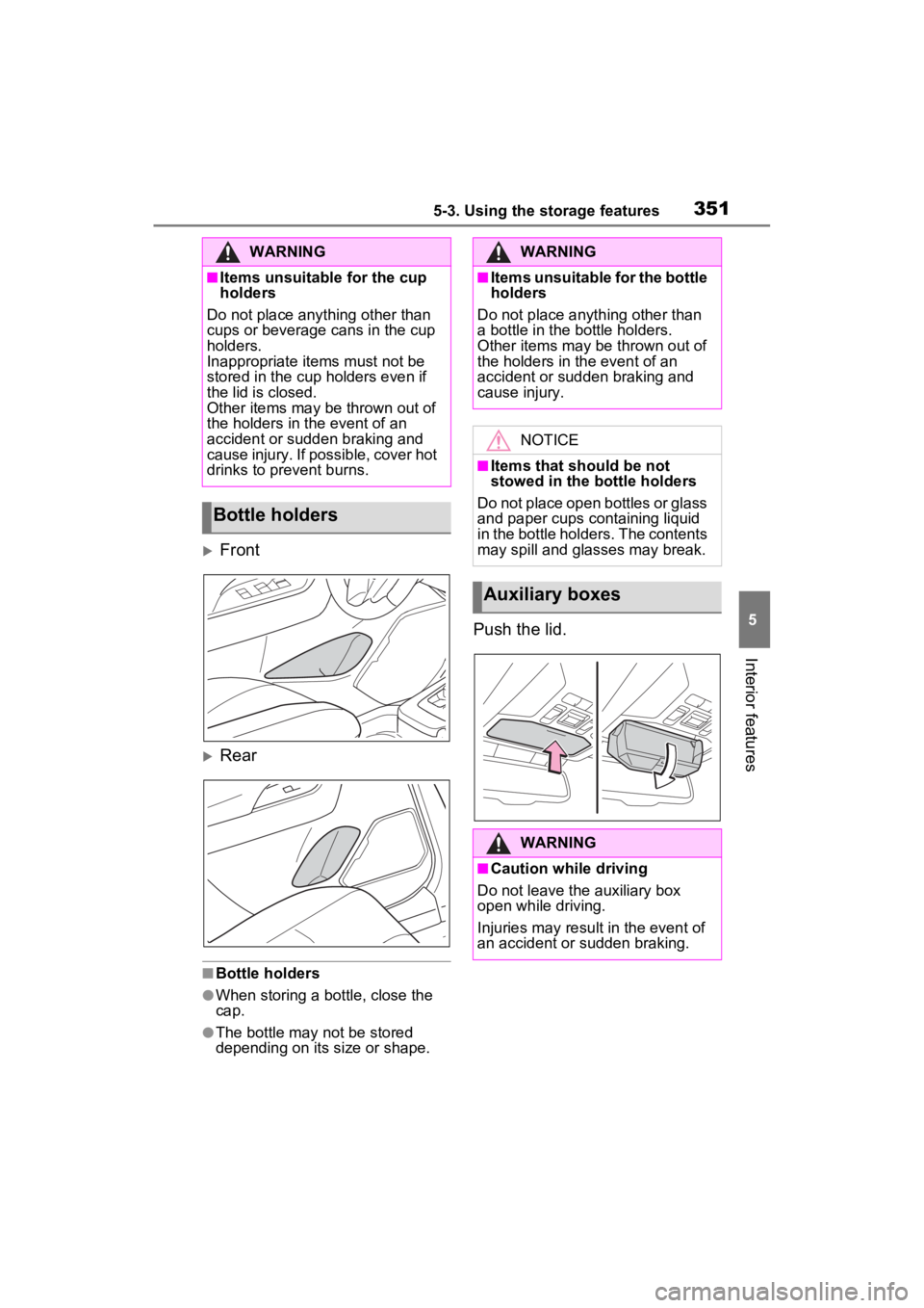 TOYOTA RAV4 2023  Owners Manual 3515-3. Using the storage features
5
Interior features
Front
Rear
■Bottle holders
●When storing a bottle, close the 
cap.
●The bottle may not be stored 
depending on its size or shape.
Pus
