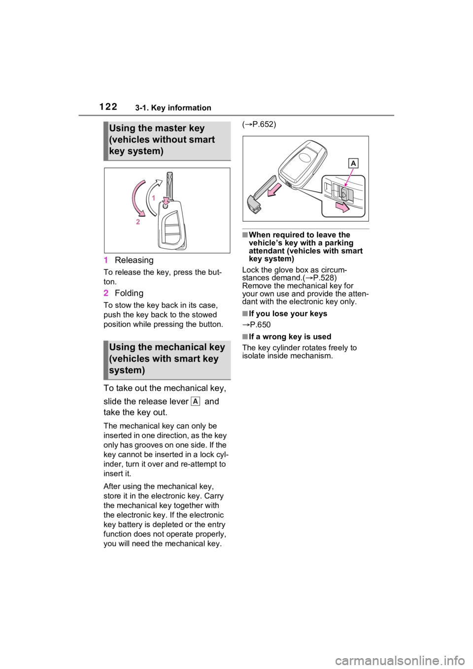 TOYOTA RAV4 HYBRID 2022 Owners Manual 1223-1. Key information
1Releasing
To release the key, press the but-
ton.
2Folding
To stow the key back in its case,
push the key back to the stowed
position while pre ssing the button.
To take out TOYOTA RAV4 HYBRID 2022 Owners Manual 1223-1. Key information
1Releasing
To release the key, press the but-
ton.
2Folding
To stow the key back in its case,
push the key back to the stowed
position while pre ssing the button.
To take out
