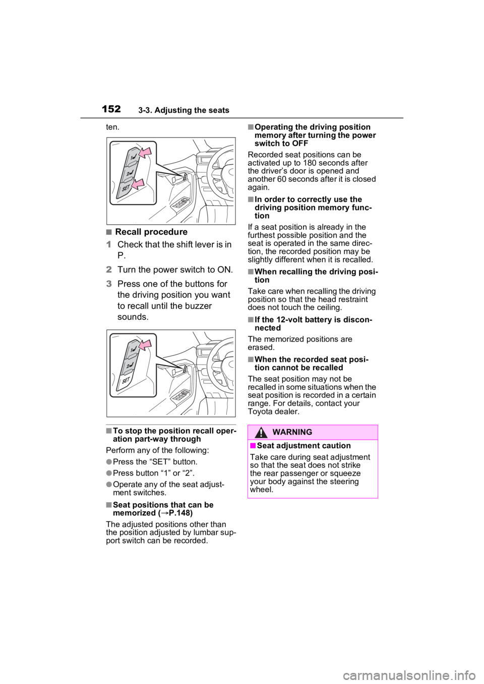 TOYOTA RAV4 HYBRID 2022 Owners Manual 1523-3. Adjusting the seats
ten.
■Recall procedure
1 Check that the shift lever is in
P.
2 Turn the power switch to ON.
3 Press one of the buttons for
the driving position you want
to recall unti TOYOTA RAV4 HYBRID 2022 Owners Manual 1523-3. Adjusting the seats
ten.
■Recall procedure
1 Check that the shift lever is in
P.
2 Turn the power switch to ON.
3 Press one of the buttons for
the driving position you want
to recall unti