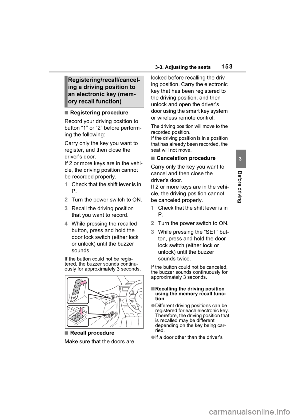 TOYOTA RAV4 HYBRID 2022  Owners Manual 1533-3. Adjusting the seats
3
Before driving
■Registering procedure
Record your driving position to 
button “1” or “2” before perform-
ing the following:
Carry only the key you want to 
regi