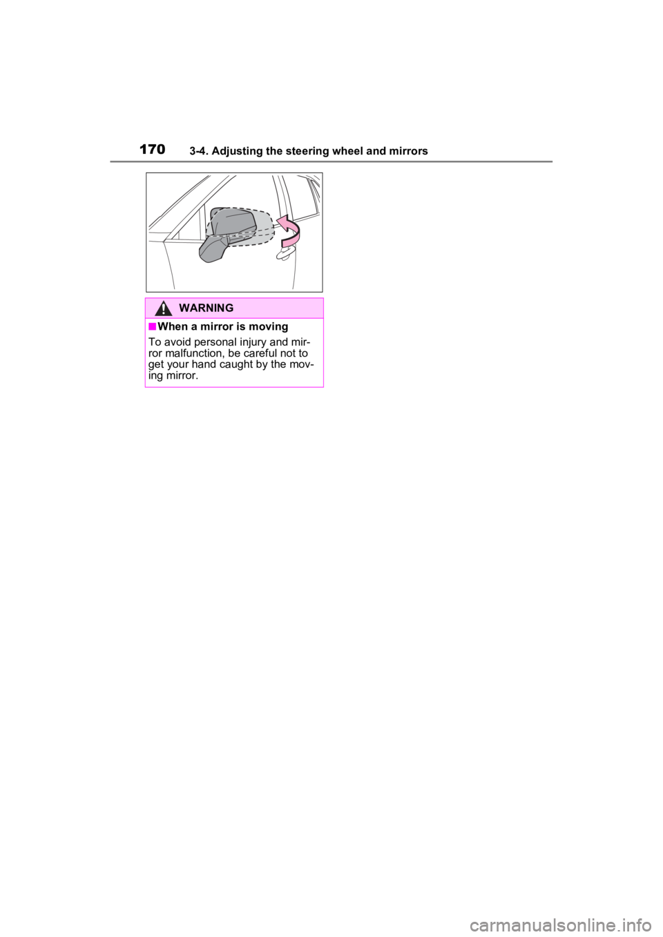 TOYOTA RAV4 HYBRID 2022  Owners Manual 1703-4. Adjusting the steering wheel and mirrors
WARNING
■When a mirror is moving
To avoid personal injury and mir-
ror malfunction, be careful not to 
get your hand caught by the mov-
ing mirror. 