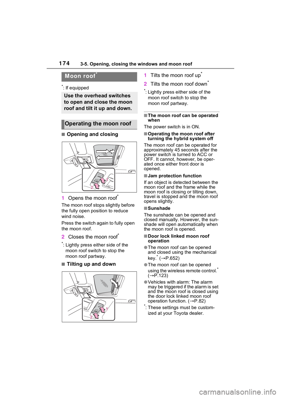 TOYOTA RAV4 HYBRID 2022  Owners Manual 1743-5. Opening, closing the windows and moon roof
*: If equipped
■Opening and closing
1 Opens the moon roof
*
The moon roof stops slightly before 
the fully open position to reduce 
wind noise.
Pre