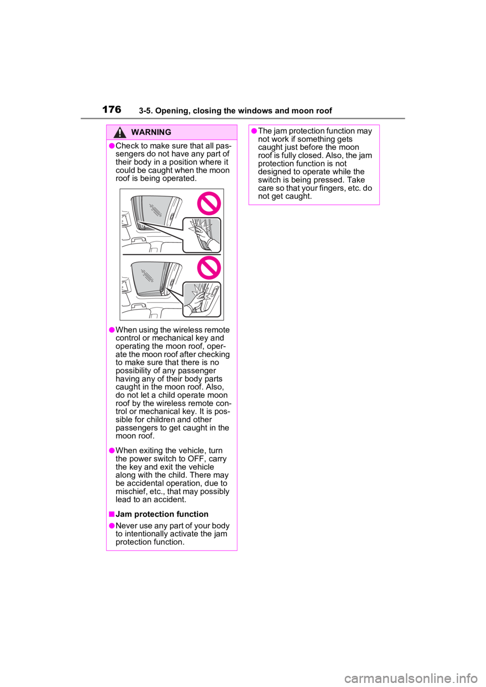 TOYOTA RAV4 HYBRID 2022  Owners Manual 1763-5. Opening, closing the windows and moon roof
WARNING
●Check to make sure that all pas-
sengers do not have any part of 
their body in a position where it 
could be caught when the moon 
roof i