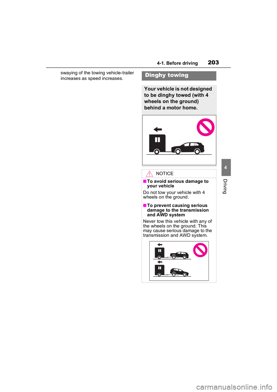 TOYOTA RAV4 HYBRID 2022  Owners Manual 2034-1. Before driving
4
Driving
swaying of the towing vehicle-trailer 
increases as speed increases.Dinghy towing
Your vehicle is not designed 
to be dinghy towed (with 4 
wheels on the ground) 
behi