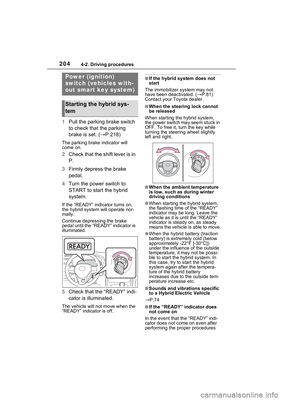 TOYOTA RAV4 HYBRID 2022  Owners Manual 2044-2. Driving procedures
4-2.Driving procedures
1Pull the parking brake switch 
to check that the parking 
brake is set. ( P.218)
The parking brake indicator will 
come on.
2Check that the shift 