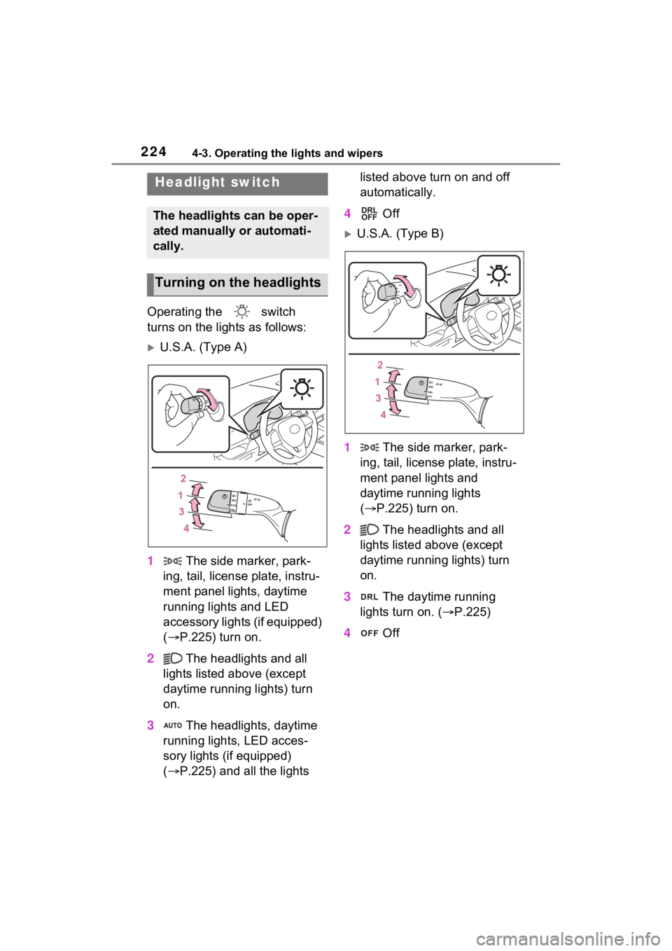 TOYOTA RAV4 HYBRID 2022  Owners Manual 2244-3. Operating the lights and wipers
4-3.Operating the lights and wipers
Operating the   switch 
turns on the lights as follows:
U.S.A. (Type A)
1  The side marker, park-
ing, tail, license plat