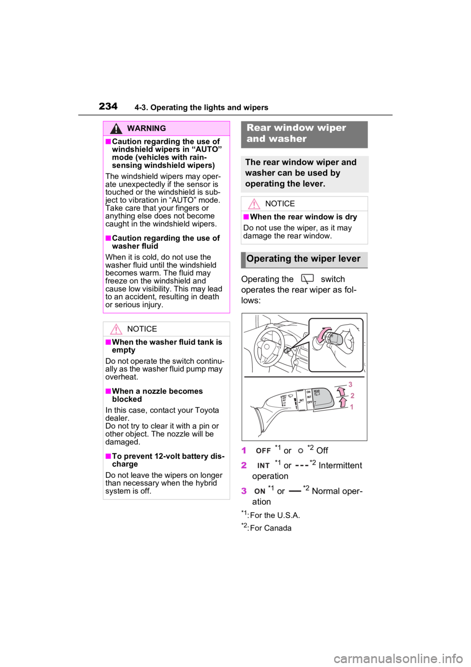 TOYOTA RAV4 HYBRID 2022 Owners Manual 2344-3. Operating the lights and wipers
Operating the switch
operates the rear wiper as fol-
lows:
1
*1 or *2 Off
2
*1 or *2 Intermittent
operation
3
*1 or *2 Normal oper-
ation
*1: For the U.S.A. TOYOTA RAV4 HYBRID 2022 Owners Manual 2344-3. Operating the lights and wipers
Operating the switch
operates the rear wiper as fol-
lows:
1
*1 or *2 Off
2
*1 or *2 Intermittent
operation
3
*1 or *2 Normal oper-
ation
*1: For the U.S.A.