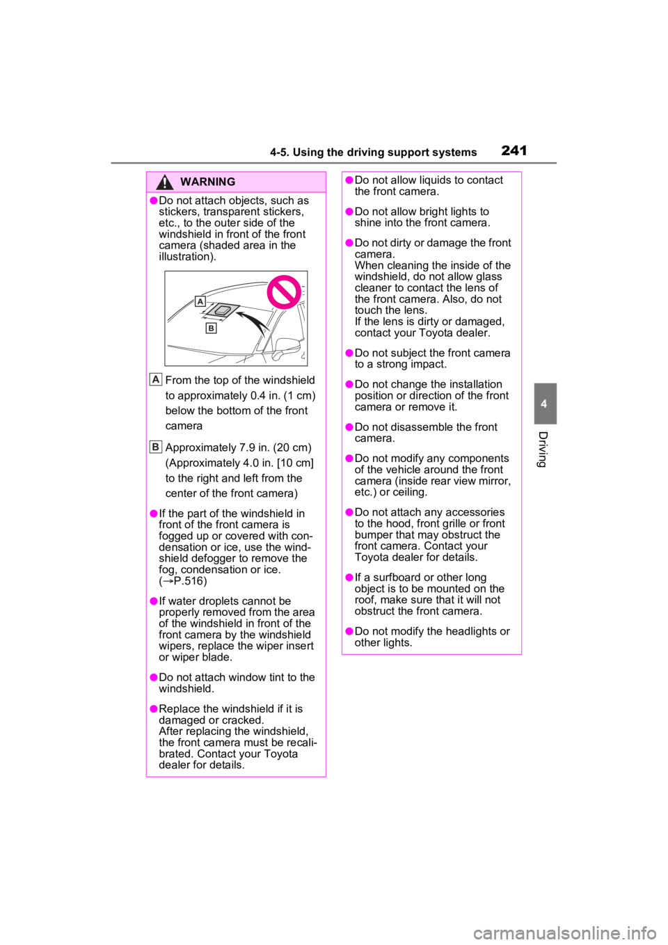 TOYOTA RAV4 HYBRID 2022  Owners Manual 2414-5. Using the driving support systems
4
Driving
WARNING
●Do not attach objects, such as 
stickers, transparent stickers, 
etc., to the outer side of the 
windshield in fr ont of the front 
camer