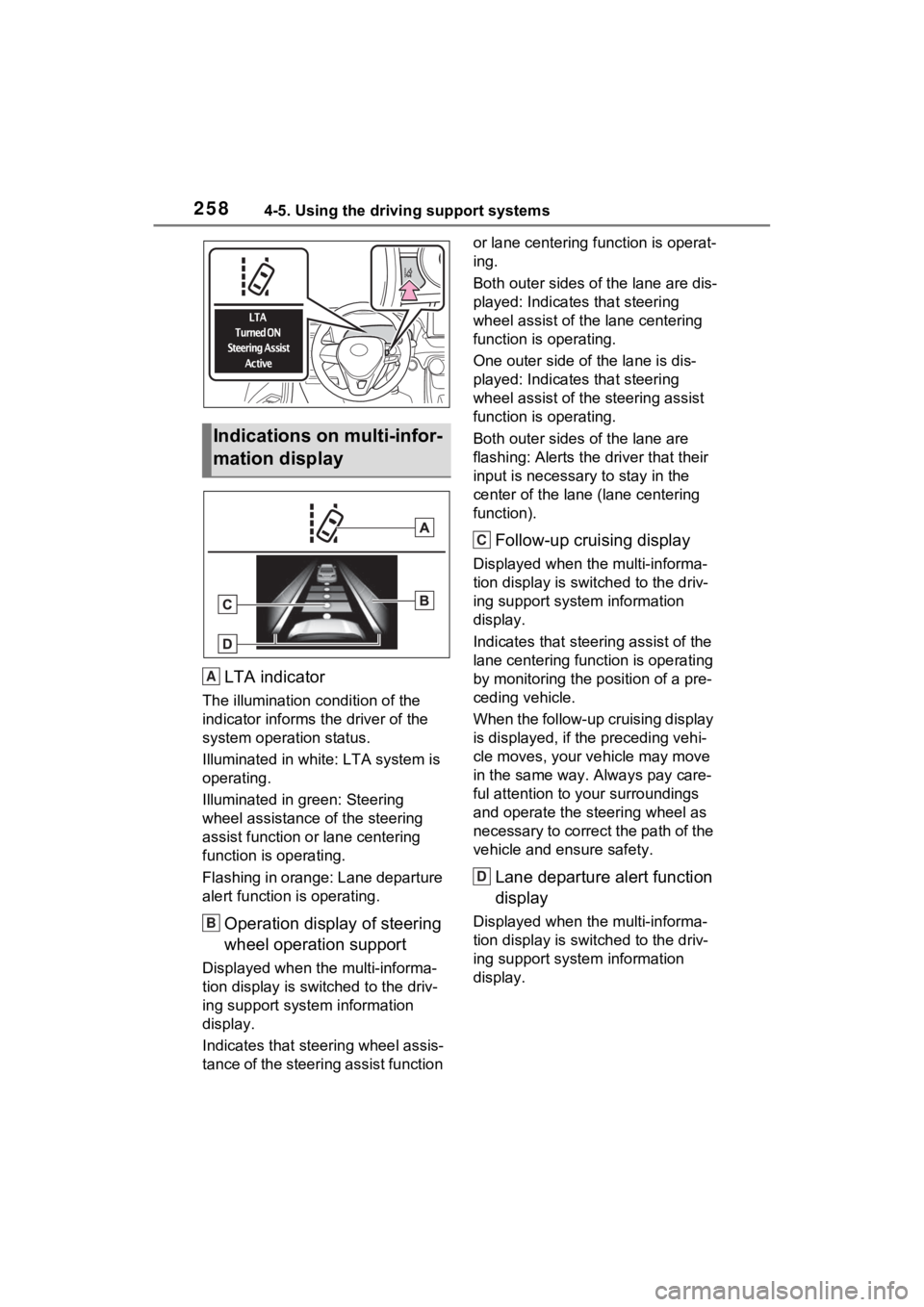 TOYOTA RAV4 HYBRID 2022  Owners Manual 2584-5. Using the driving support systems
LTA indicator
The illumination condition of the 
indicator informs  the driver of the 
system operation status.
Illuminated in white: LTA system is 
operating