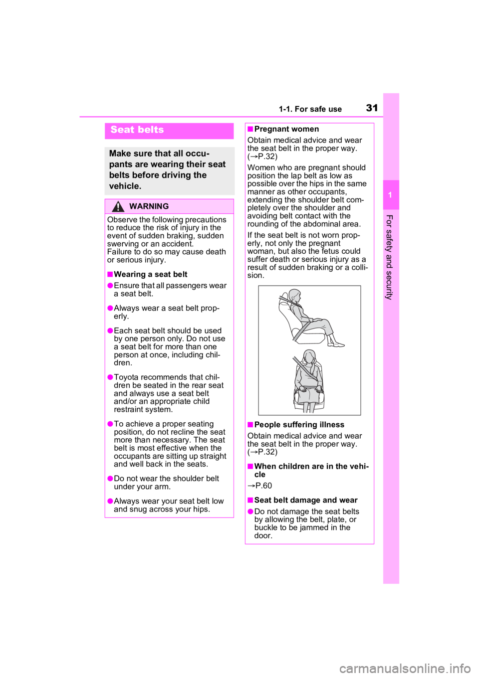 TOYOTA RAV4 HYBRID 2022  Owners Manual 311-1. For safe use
1
For safety and security
Seat belts
Make sure that all occu-
pants are wearing their seat 
belts before driving the 
vehicle.
WARNING
Observe the following precautions 
to reduce 