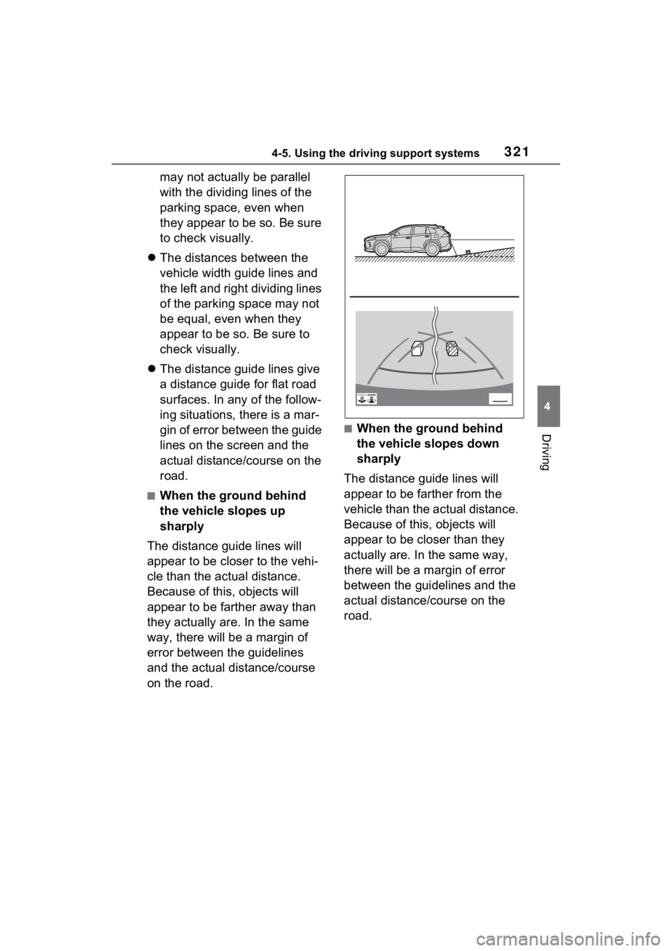 TOYOTA RAV4 HYBRID 2022  Owners Manual 3214-5. Using the driving support systems
4
Driving
may not actually be parallel 
with the dividing lines of the 
parking space, even when 
they appear to be so. Be sure 
to check visually.
 The di