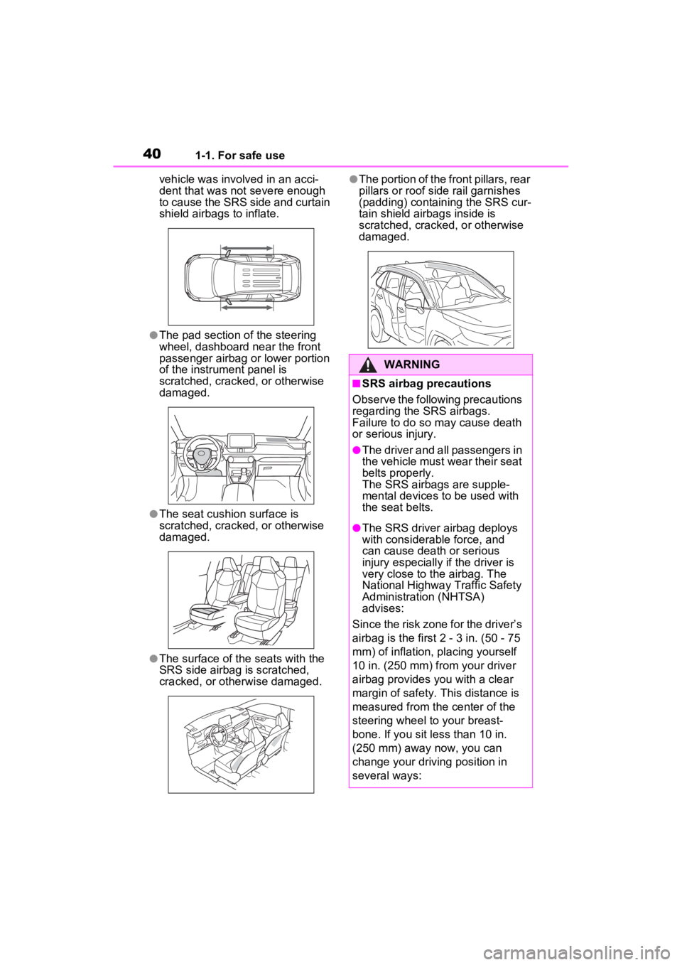 TOYOTA RAV4 HYBRID 2022  Owners Manual 401-1. For safe use
vehicle was involved in an acci-
dent that was not severe enough 
to cause the SRS side and curtain 
shield airbags to inflate.
●The pad section of the steering 
wheel, dashboard