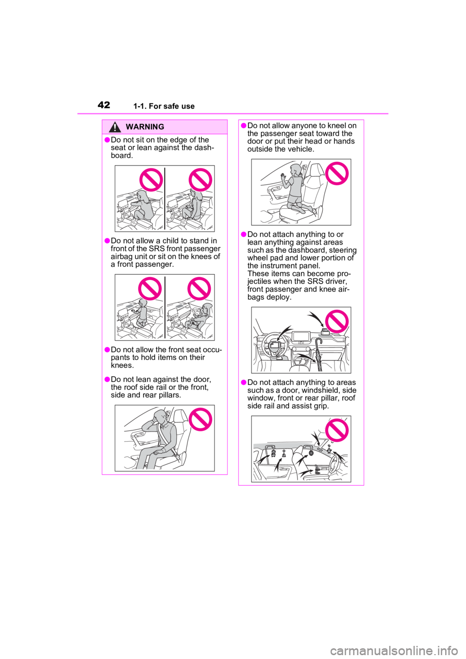 TOYOTA RAV4 HYBRID 2022  Owners Manual 421-1. For safe use
WARNING
●Do not sit on the edge of the 
seat or lean against the dash-
board.
●Do not allow a child to stand in 
front of the SRS front passenger 
airbag unit or sit on the kne
