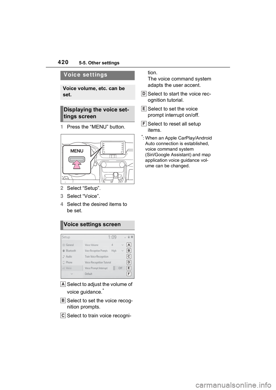 TOYOTA RAV4 HYBRID 2022  Owners Manual 4205-5. Other settings
1Press the “MENU” button.
2 Select “Setup”.
3 Select “Voice”.
4 Select the desired items to 
be set.
Select to adjust the volume of 
voice guidance.
*
Select to set 
