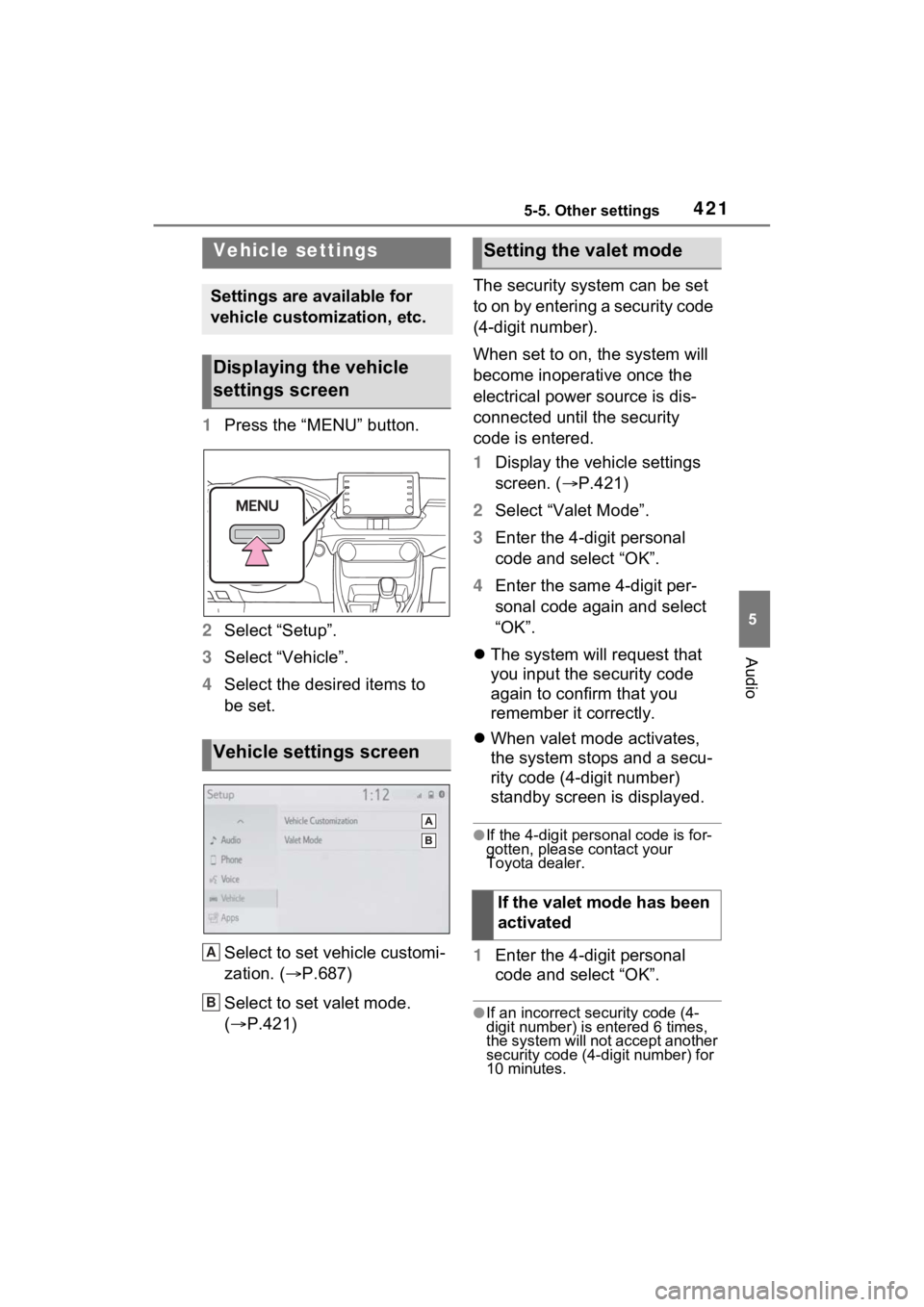 TOYOTA RAV4 HYBRID 2022  Owners Manual 4215-5. Other settings
5
Audio
1Press the “MENU” button.
2 Select “Setup”.
3 Select “Vehicle”.
4 Select the desired items to 
be set.
Select to set vehicle customi-
zation. ( P.687)
Sel