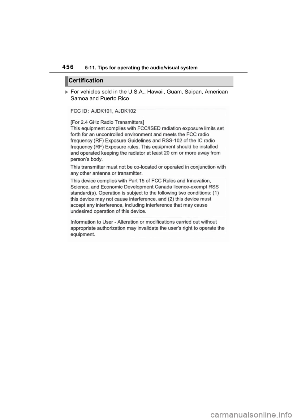 TOYOTA RAV4 HYBRID 2022  Owners Manual 4565-11. Tips for operating the audio/visual system
For vehicles sold in the U.S.A ., Hawaii, Guam, Saipan, American  
Samoa and Puerto Rico
Certification 