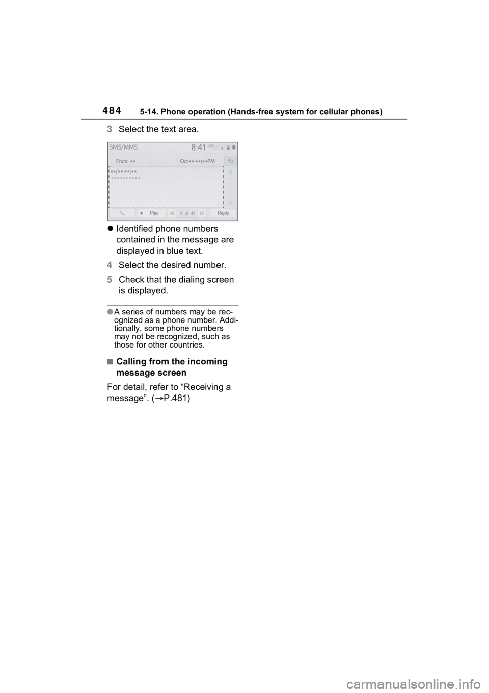 TOYOTA RAV4 HYBRID 2022  Owners Manual 4845-14. Phone operation (Hands-free system for cellular phones)
3Select the text area.
 Identified phone numbers 
contained in the message are 
displayed in blue text.
4 Select the desired number.