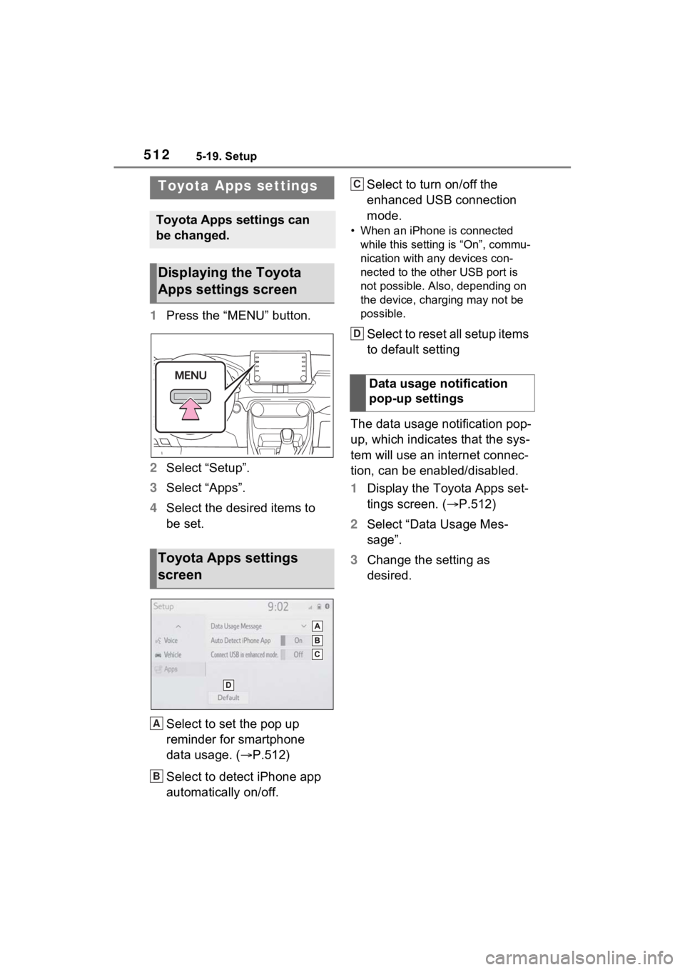 TOYOTA RAV4 HYBRID 2022  Owners Manual 5125-19. Setup
5-19.Setup
1Press the “MENU” button.
2 Select “Setup”.
3 Select “Apps”.
4 Select the desired items to 
be set.
Select to set the pop up 
reminder for smartphone 
data usage.