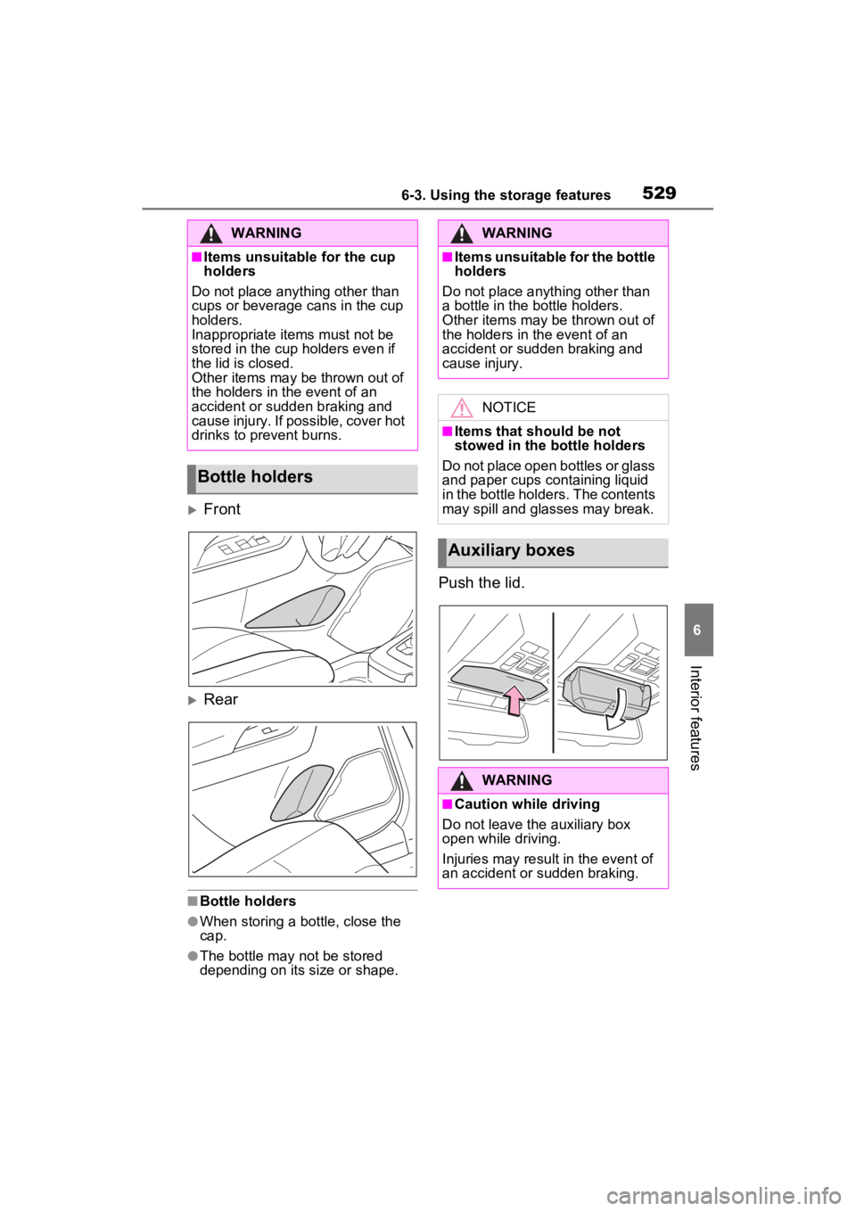 TOYOTA RAV4 HYBRID 2022  Owners Manual 5296-3. Using the storage features
6
Interior features
Front
Rear
■Bottle holders
●When storing a bottle, close the 
cap.
●The bottle may not be stored 
depending on its size or shape.
Pus