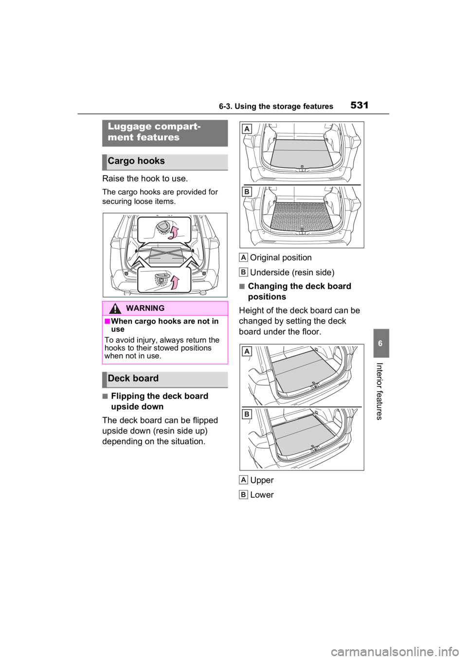 TOYOTA RAV4 HYBRID 2022  Owners Manual 5316-3. Using the storage features
6
Interior features
Raise the hook to use.
The cargo hooks are provided for 
securing loose items.
■Flipping the deck board 
upside down
The deck board can be flip