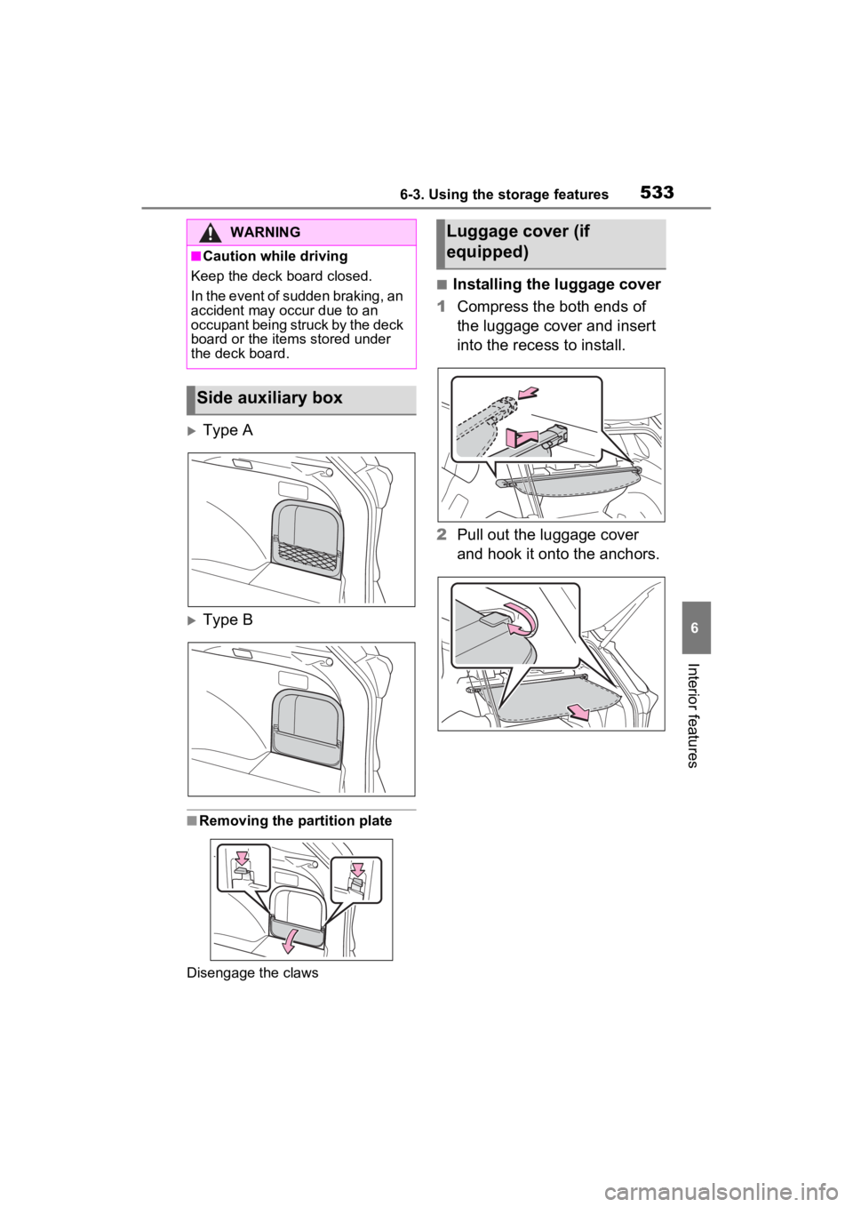 TOYOTA RAV4 HYBRID 2022  Owners Manual 5336-3. Using the storage features
6
Interior features
Type A
Type B
■Removing the partition plate
Disengage the claws
■Installing the luggage cover
1 Compress the both ends of 
the luggage 