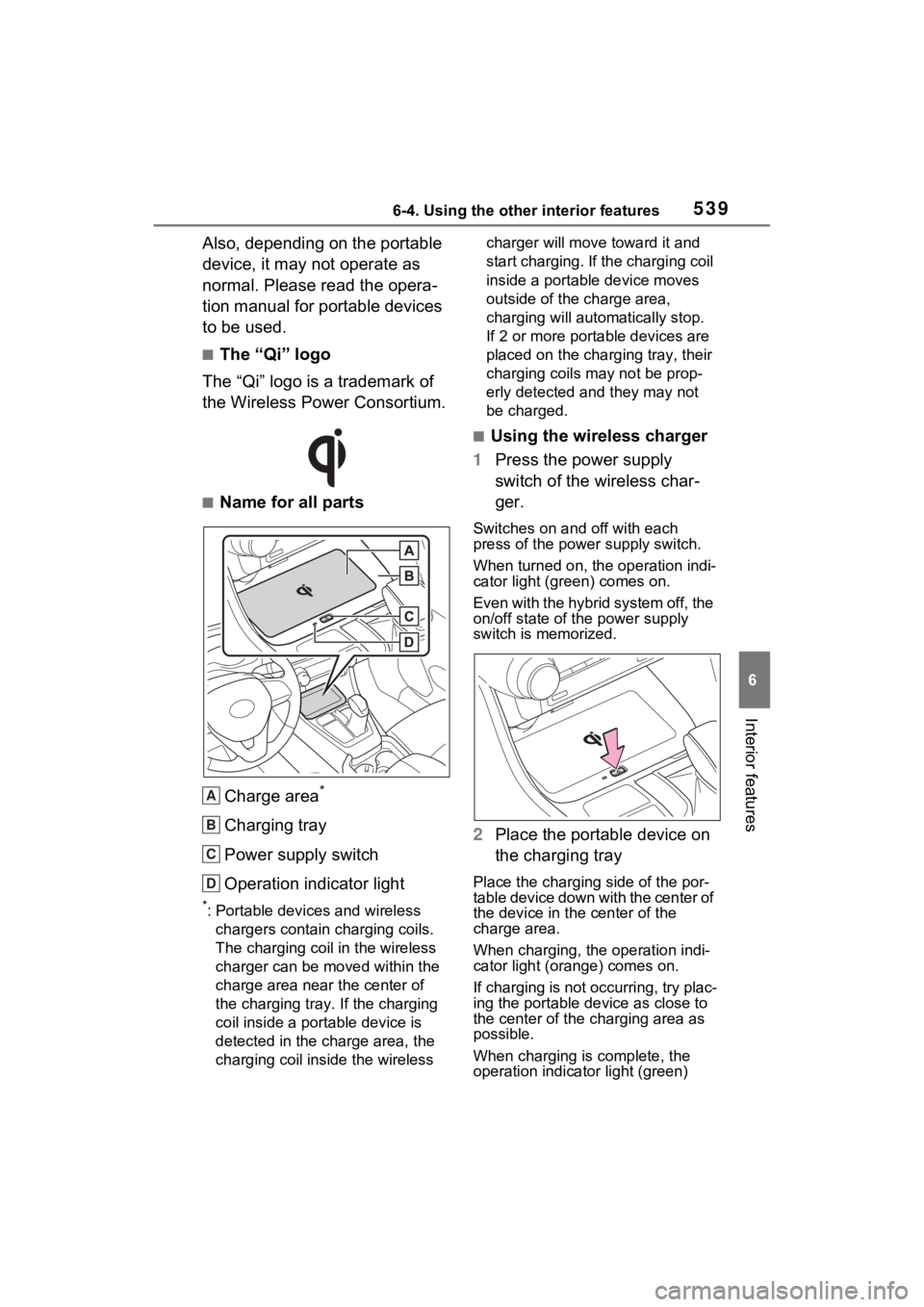 TOYOTA RAV4 HYBRID 2022  Owners Manual 5396-4. Using the other interior features
6
Interior features
Also, depending on the portable 
device, it may not operate as 
normal. Please read the opera-
tion manual for portable devices 
to be use