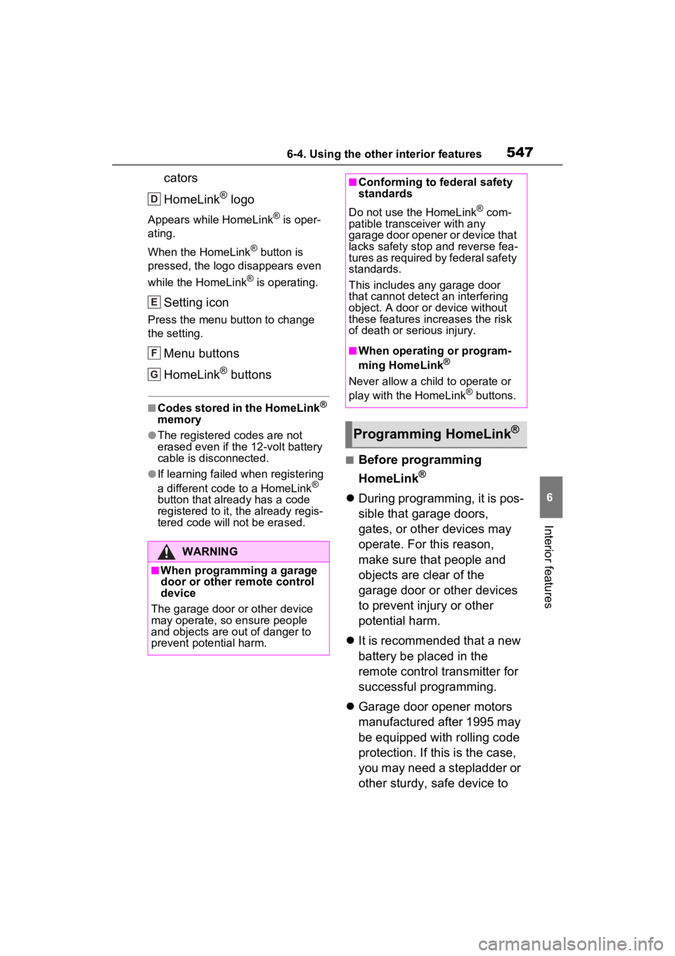 TOYOTA RAV4 HYBRID 2022  Owners Manual 5476-4. Using the other interior features
6
Interior features
cators
HomeLink
® logo
Appears while HomeLink® is oper-
ating.
When the HomeLink
® button is 
pressed, the logo disappears even 
while 