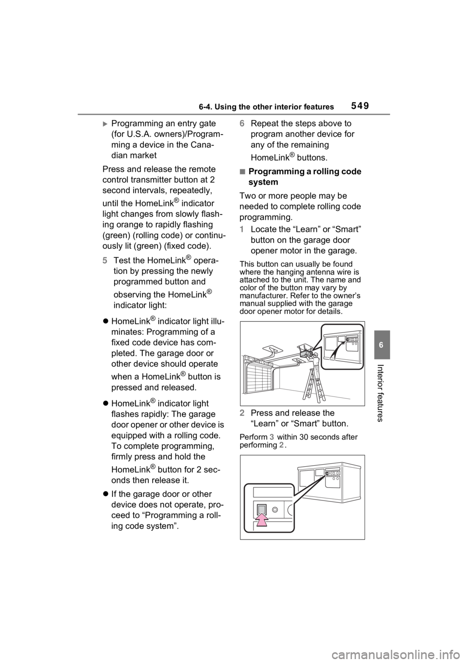 TOYOTA RAV4 HYBRID 2022  Owners Manual 5496-4. Using the other interior features
6
Interior features
Programming an entry gate 
(for U.S.A. owners)/Program-
ming a device in the Cana-
dian market
Press and release the remote 
control tr