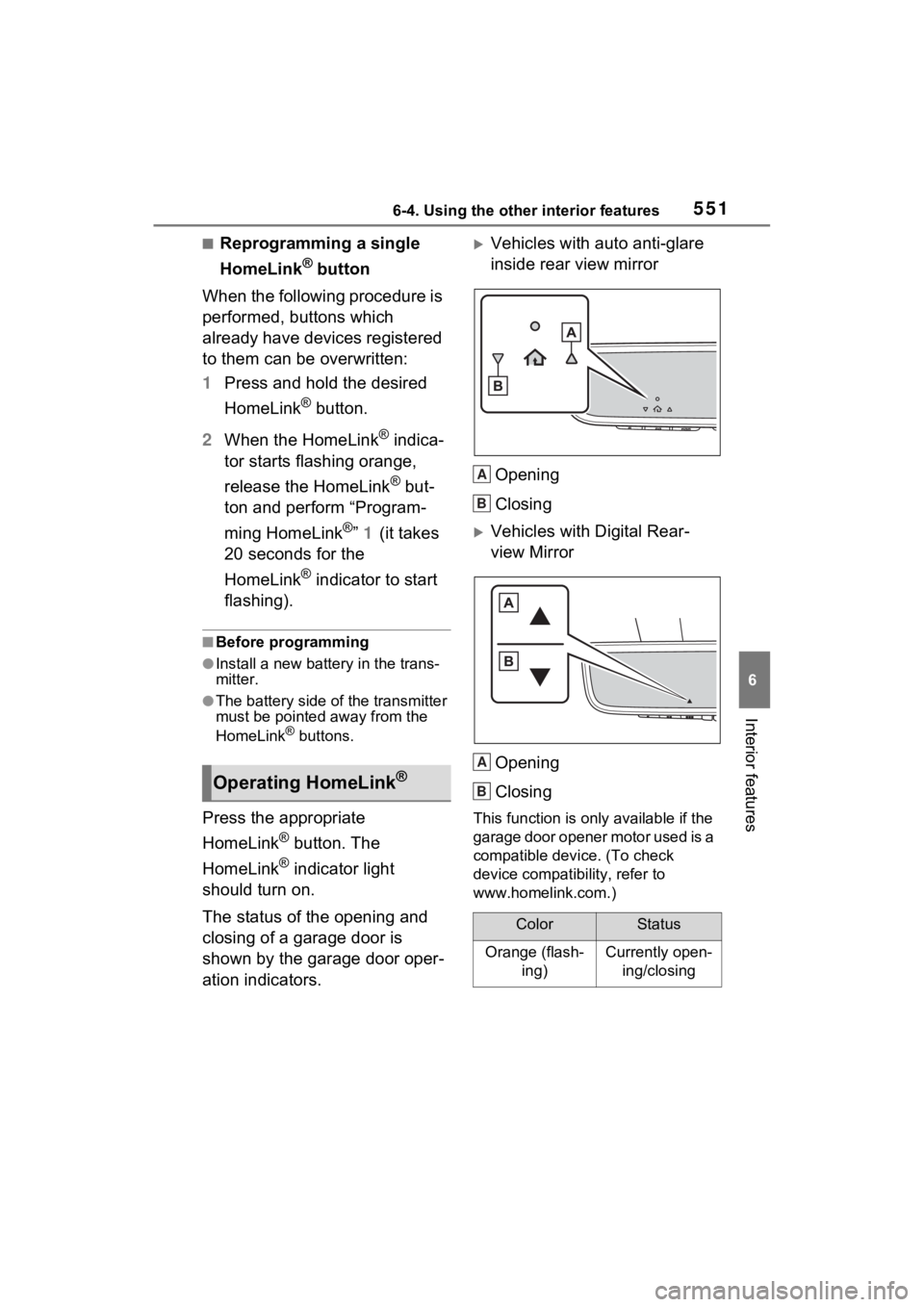 TOYOTA RAV4 HYBRID 2022  Owners Manual 5516-4. Using the other interior features
6
Interior features
■Reprogramming a single 
HomeLink
® button
When the following procedure is 
performed, buttons which 
already have devices registered 
