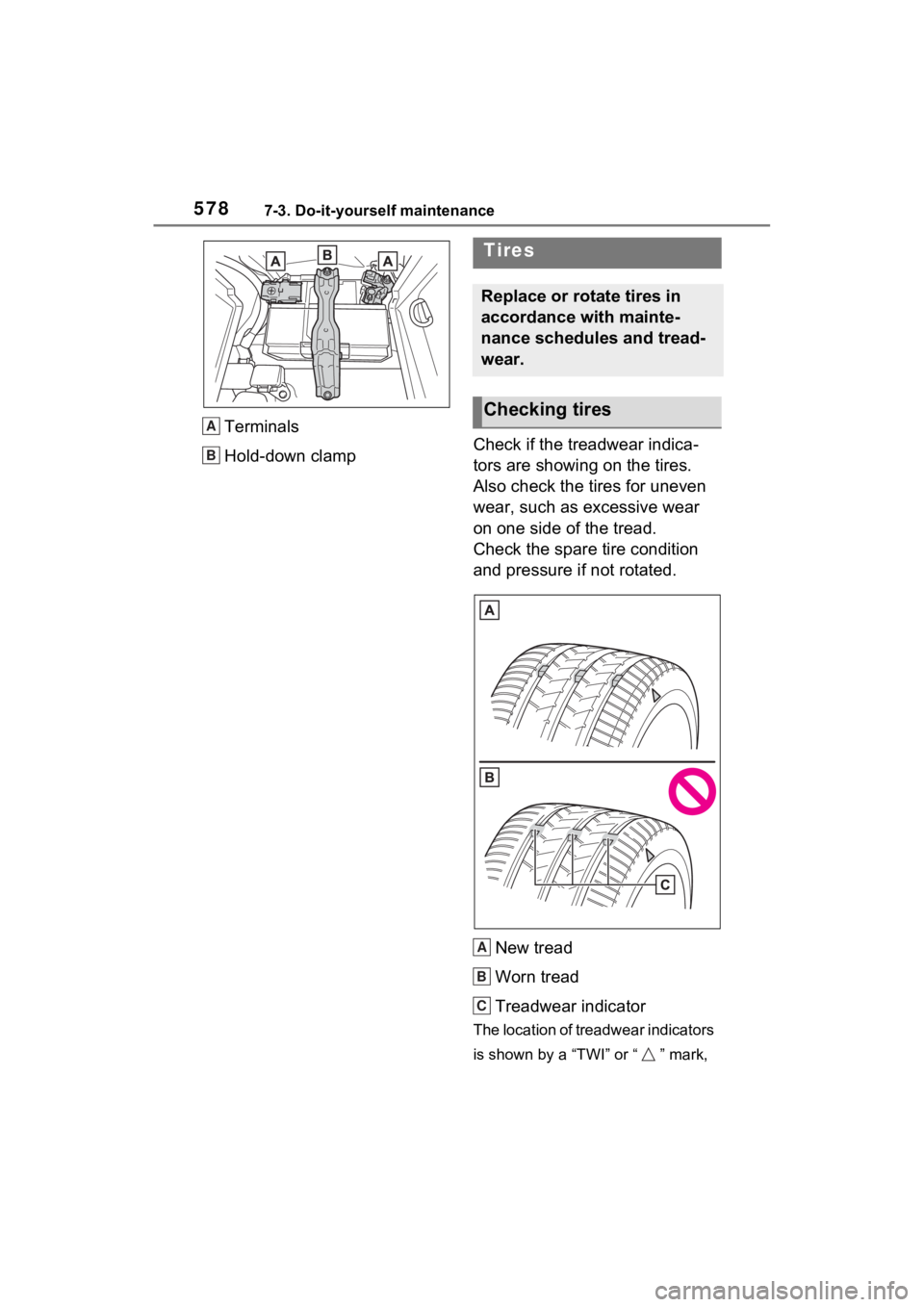 TOYOTA RAV4 HYBRID 2022  Owners Manual 5787-3. Do-it-yourself maintenance
Terminals
Hold-down clamp Check if the treadwear indica-
tors are showing on the tires. 
Also check the tires for uneven 
wear, such as excessive wear 
on one side o