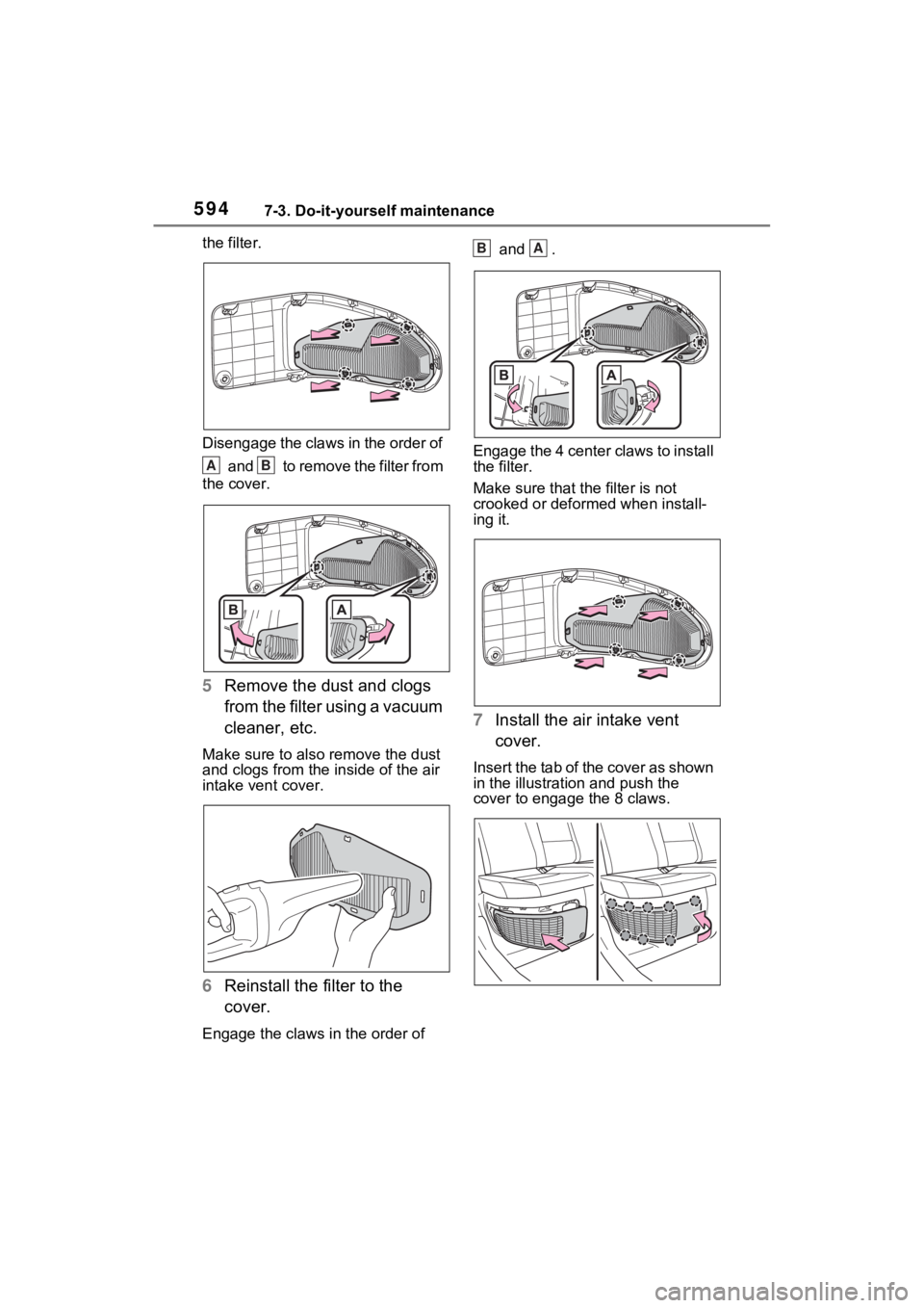 TOYOTA RAV4 HYBRID 2022  Owners Manual 5947-3. Do-it-yourself maintenance
the filter.
Disengage the claws in the order of 
 and   to remove the filter from 
the cover.
5 Remove the dust and clogs 
from the filter using a vacuum 
cleaner, e