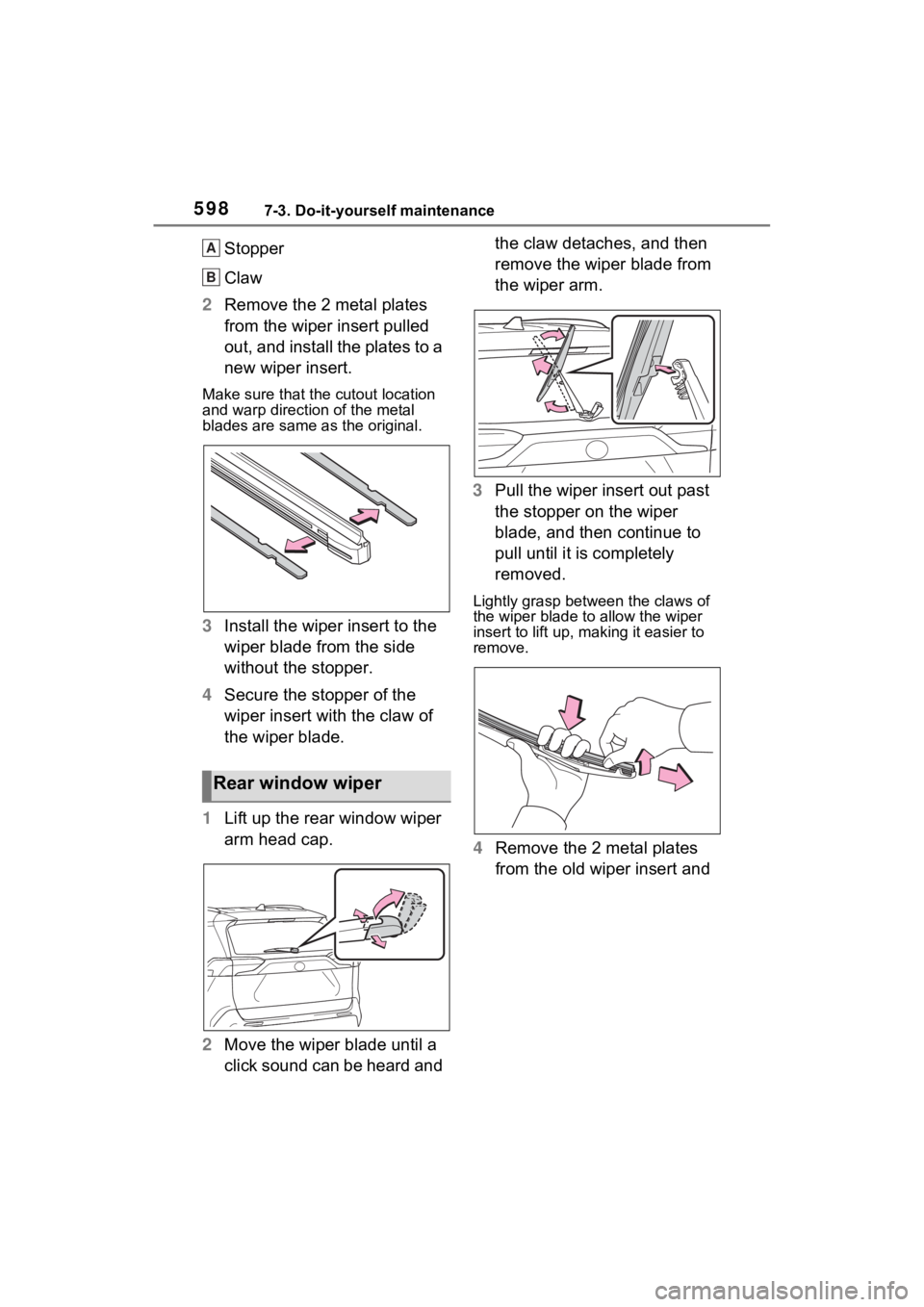 TOYOTA RAV4 HYBRID 2022  Owners Manual 5987-3. Do-it-yourself maintenance
Stopper
Claw
2 Remove the 2 metal plates 
from the wiper insert pulled 
out, and install the plates to a 
new wiper insert.
Make sure that the cutout location 
and w