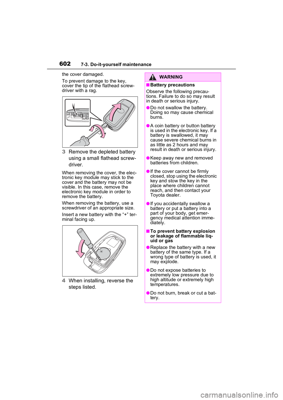 TOYOTA RAV4 HYBRID 2022  Owners Manual 6027-3. Do-it-yourself maintenance
the cover damaged.
To prevent damag e to the key, 
cover the tip of the flathead screw-
driver with a rag.
3 Remove the depleted battery 
using a small flathead scre