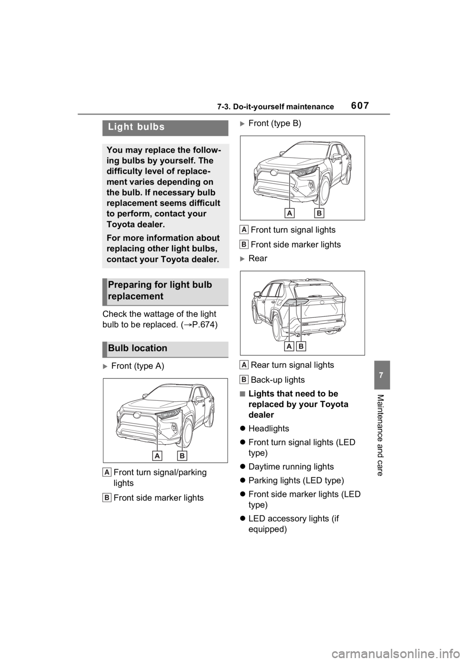 TOYOTA RAV4 HYBRID 2022  Owners Manual 6077-3. Do-it-yourself maintenance
7
Maintenance and care
Check the wattage of the light 
bulb to be replaced. (P.674)
Front (type A)
Front turn signal/parking 
lights
Front side marker lights
