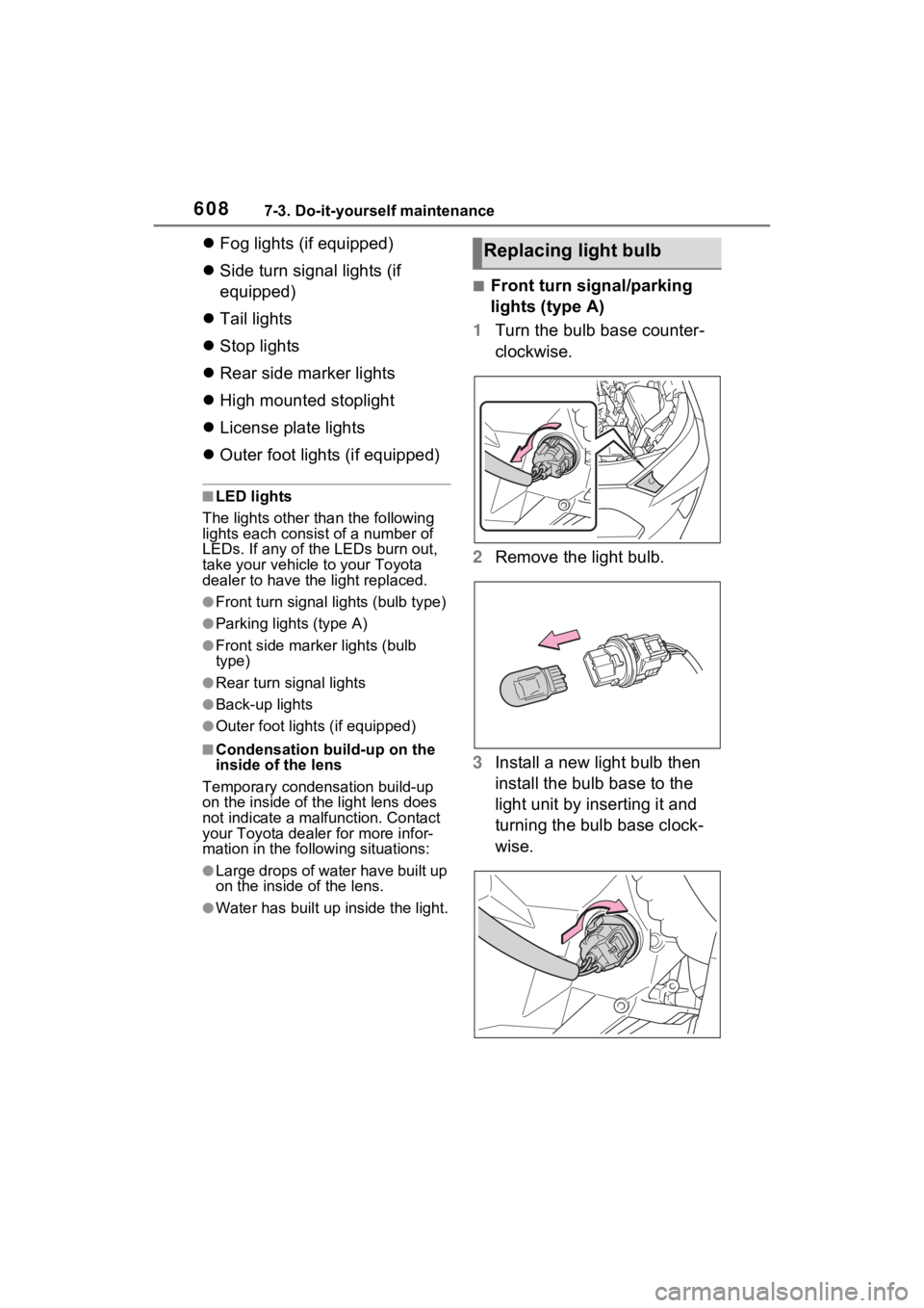 TOYOTA RAV4 HYBRID 2022  Owners Manual 6087-3. Do-it-yourself maintenance
Fog lights (if equipped)
 Side turn signal lights (if 
equipped)
 Tail lights
 Stop lights
 Rear side marker lights
 High mounted stoplight
 Lic