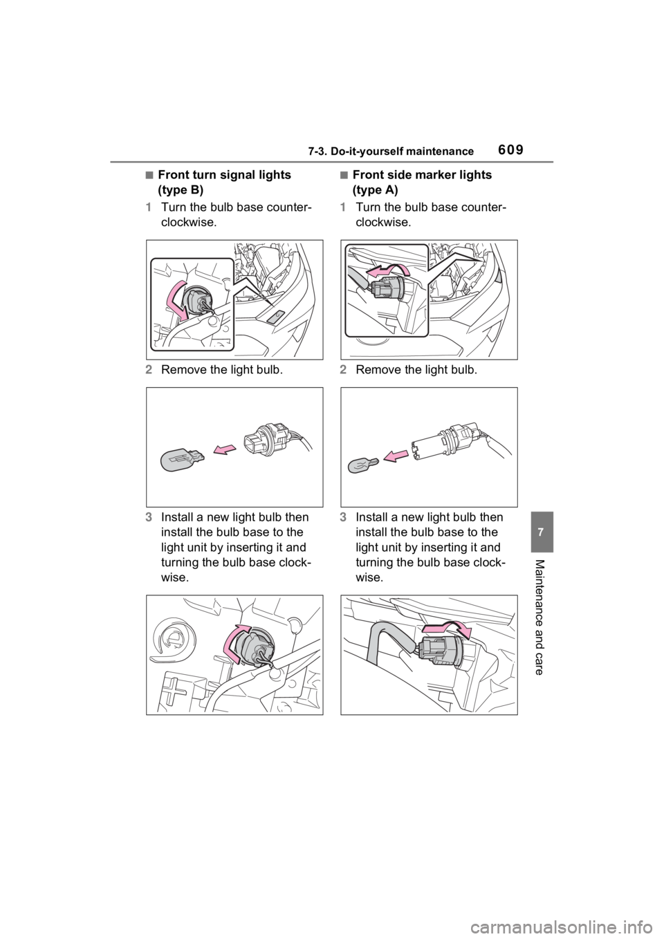 TOYOTA RAV4 HYBRID 2022  Owners Manual 6097-3. Do-it-yourself maintenance
7
Maintenance and care
■Front turn signal lights 
(type B)
1 Turn the bulb base counter-
clockwise.
2 Remove the light bulb.
3 Install a new light bulb then 
insta