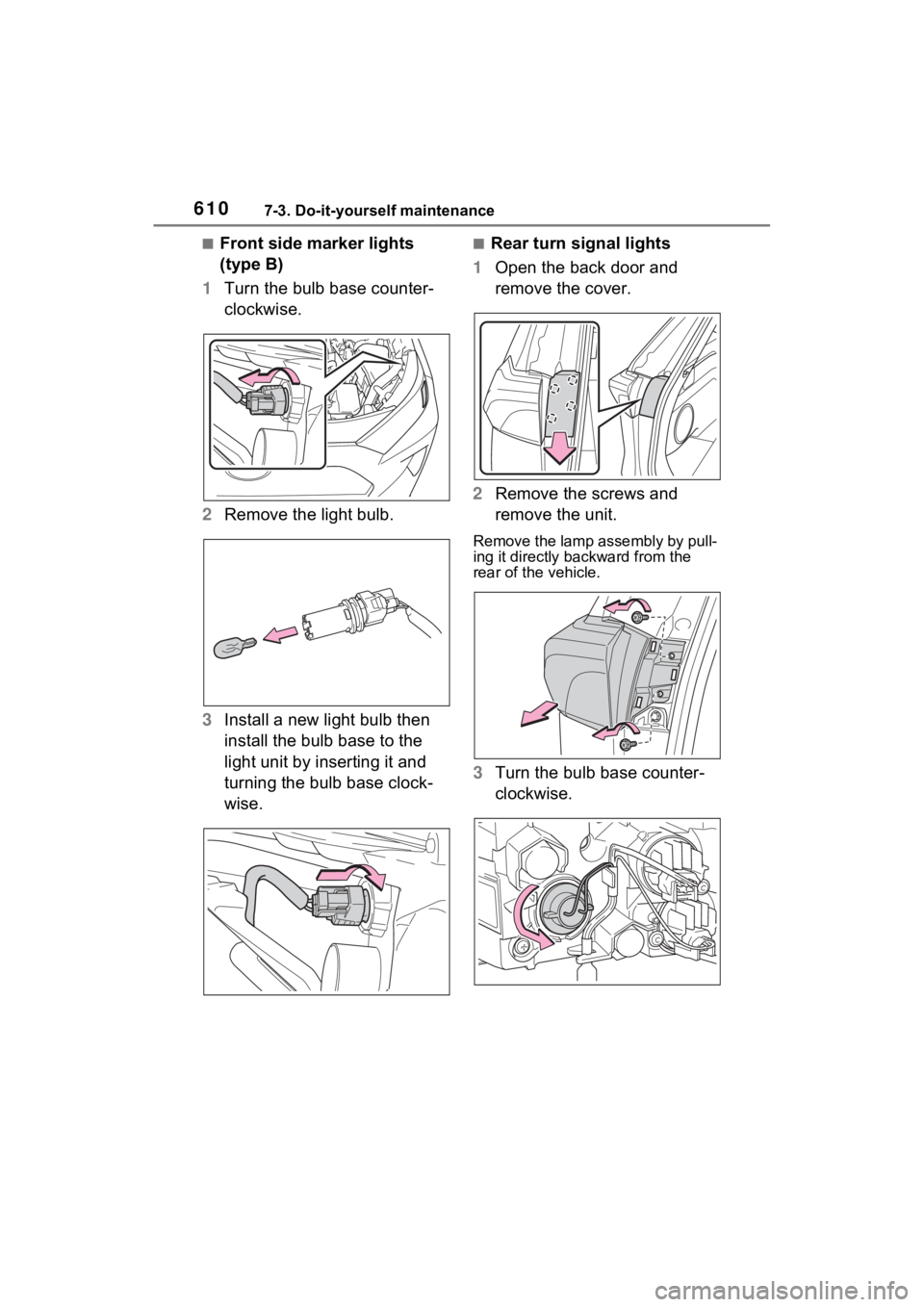 TOYOTA RAV4 HYBRID 2022  Owners Manual 6107-3. Do-it-yourself maintenance
■Front side marker lights 
(type B)
1 Turn the bulb base counter-
clockwise.
2 Remove the light bulb.
3 Install a new light bulb then 
install the bulb base to the