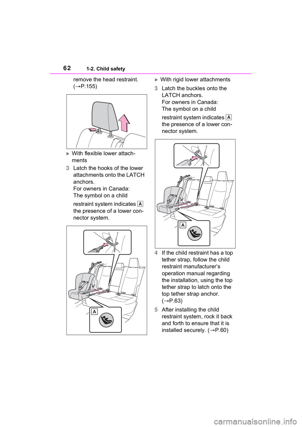 TOYOTA RAV4 HYBRID 2022  Owners Manual 621-2. Child safety
remove the head restraint. 
(P.155)
With flexible lower attach-
ments
3 Latch the hooks of the lower 
attachments onto the LATCH 
anchors. 
For owners in Canada: 
The symbol 