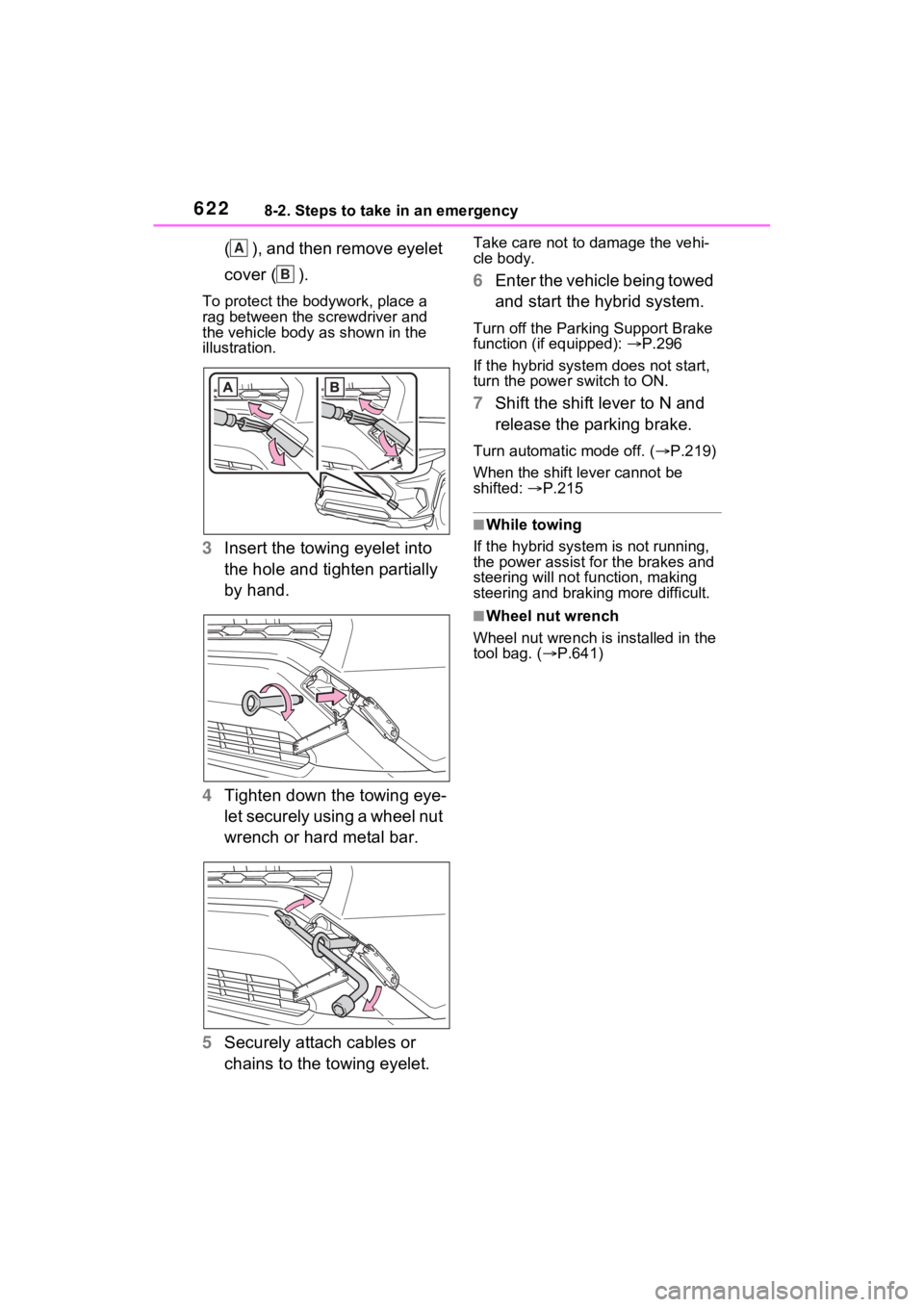 TOYOTA RAV4 HYBRID 2022  Owners Manual 6228-2. Steps to take in an emergency
( ), and then remove eyelet 
cover ( ).
To protect the bodywork, place a 
rag between the screwdriver and 
the vehicle body as shown in the 
illustration.
3Insert