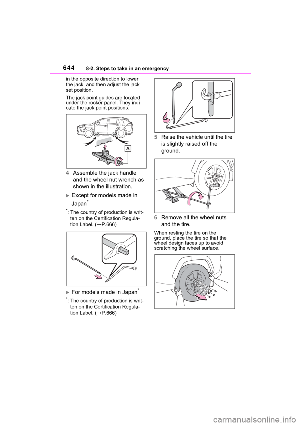 TOYOTA RAV4 HYBRID 2022  Owners Manual 6448-2. Steps to take in an emergency
in the opposite direction to lower 
the jack, and then adjust the jack 
set position.
The jack point guides are located 
under the rocker panel. They indi-
cate t