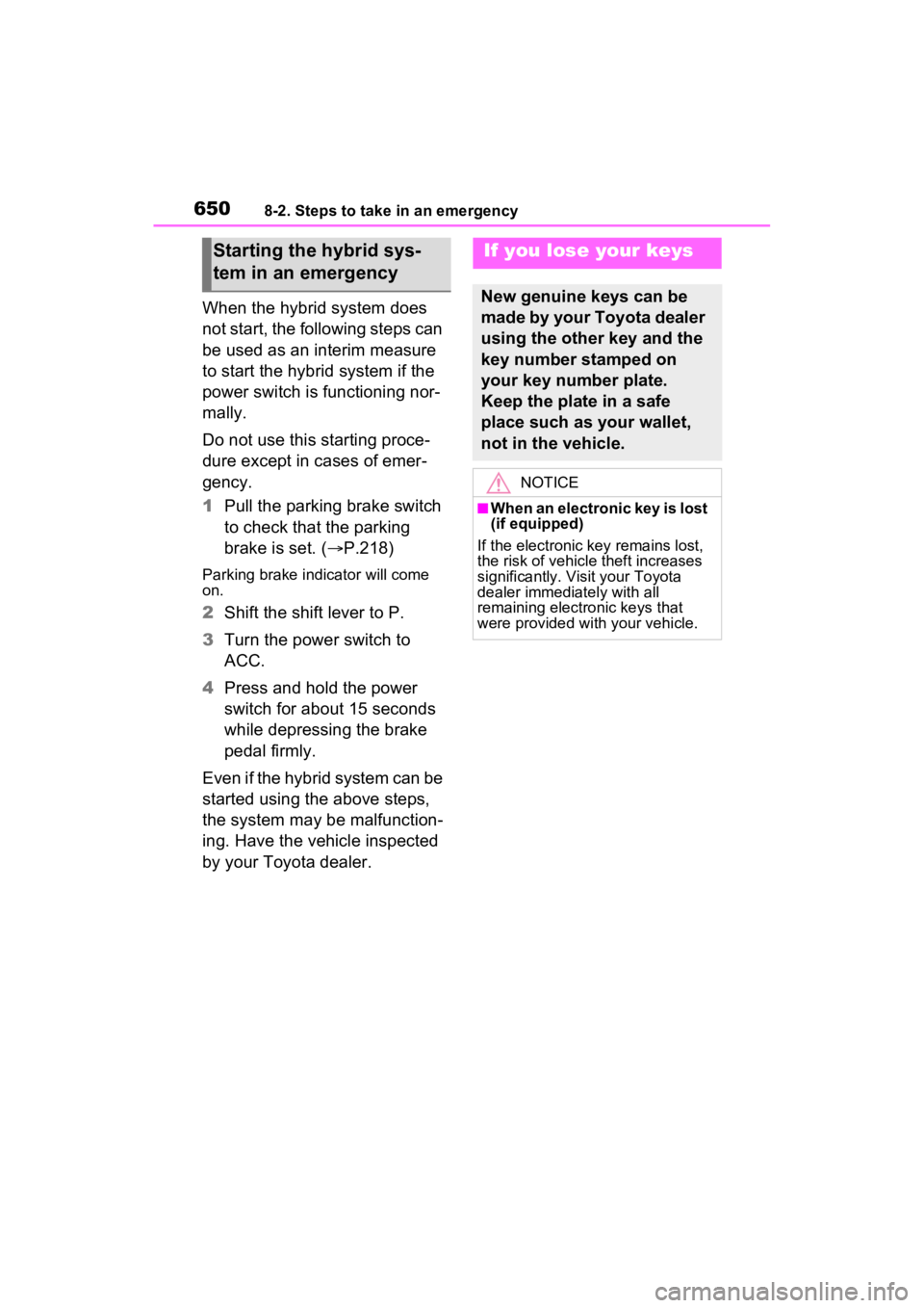 TOYOTA RAV4 HYBRID 2022  Owners Manual 6508-2. Steps to take in an emergency
When the hybrid system does 
not start, the following steps can 
be used as an interim measure 
to start the hybrid system if the 
power switch is functioning nor